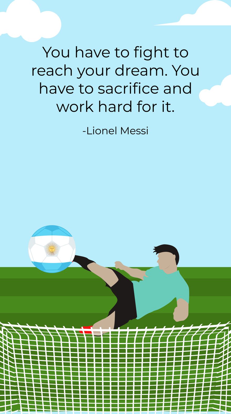 Free Lionel Messi - You have to fight to reach your dream. You have to sacrifice and work hard for it.
