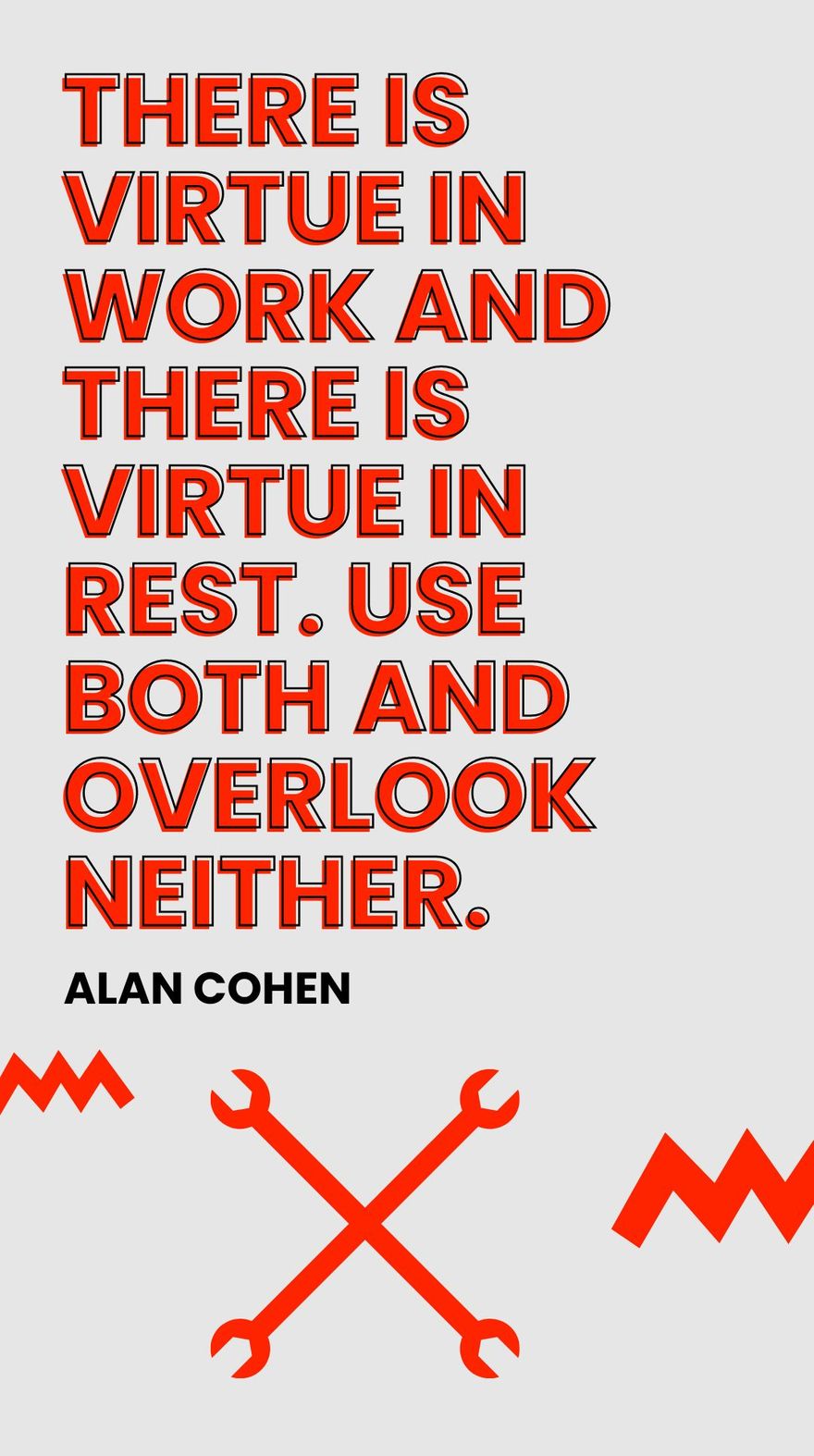 Free Alan Cohen - There is virtue in work and there is virtue in rest. Use both and overlook neither.