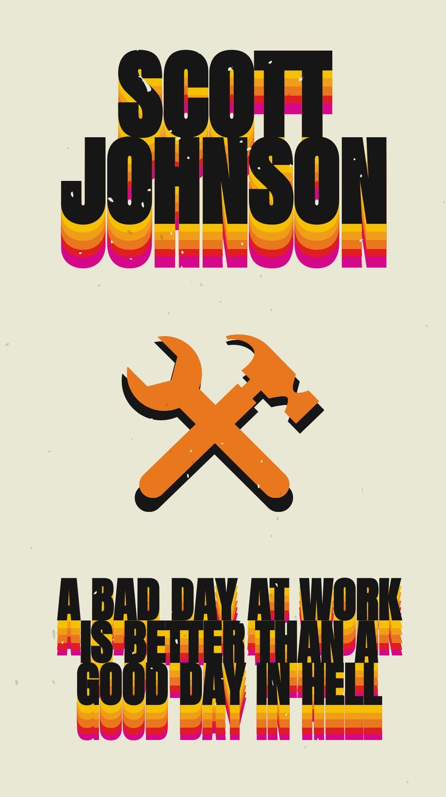 Free Scott Johnson - A bad day at work is better than a good day in hell.