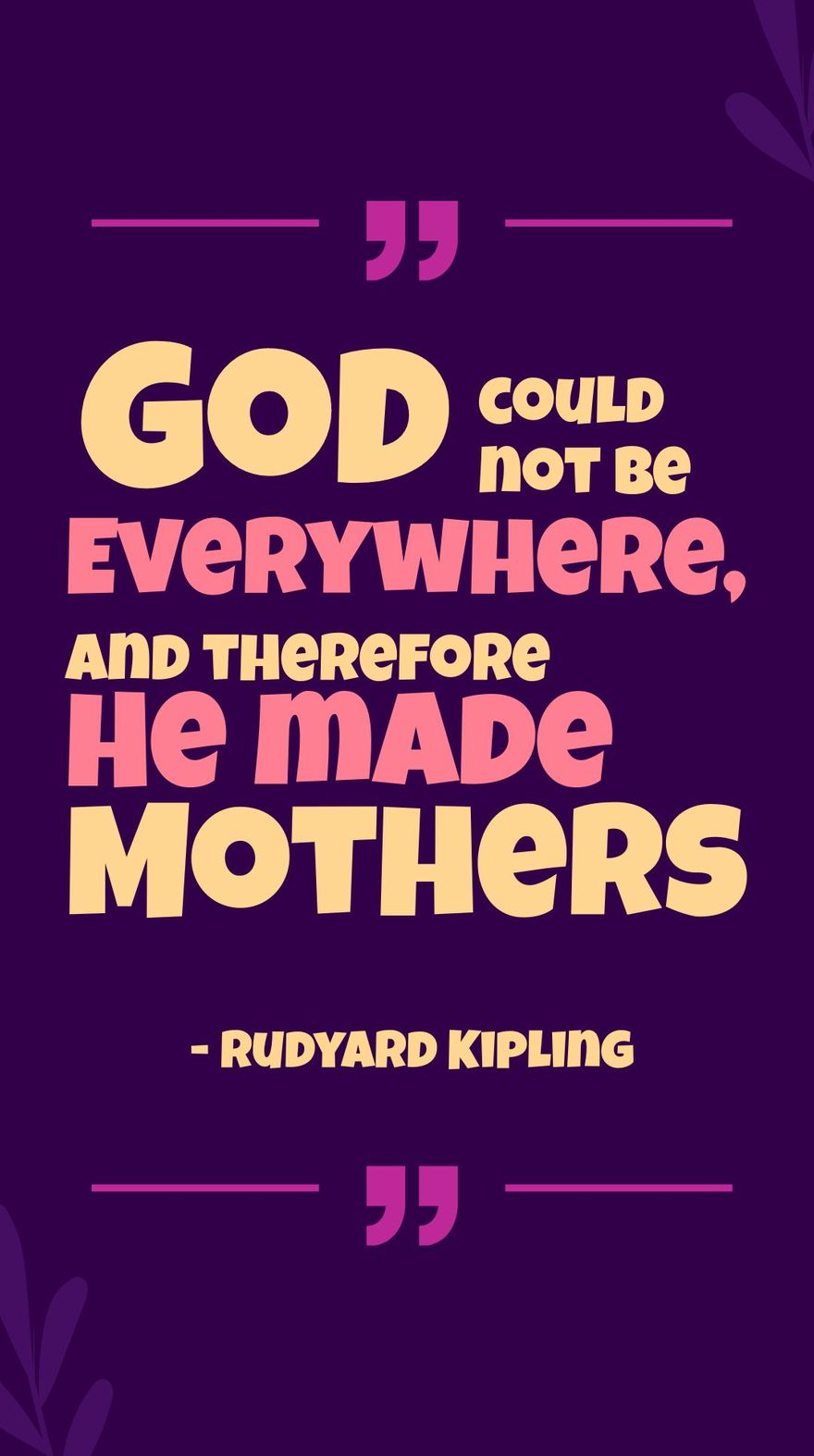 Free Rudyard Kipling - God could not be everywhere, and therefore he made mothers.  in JPG