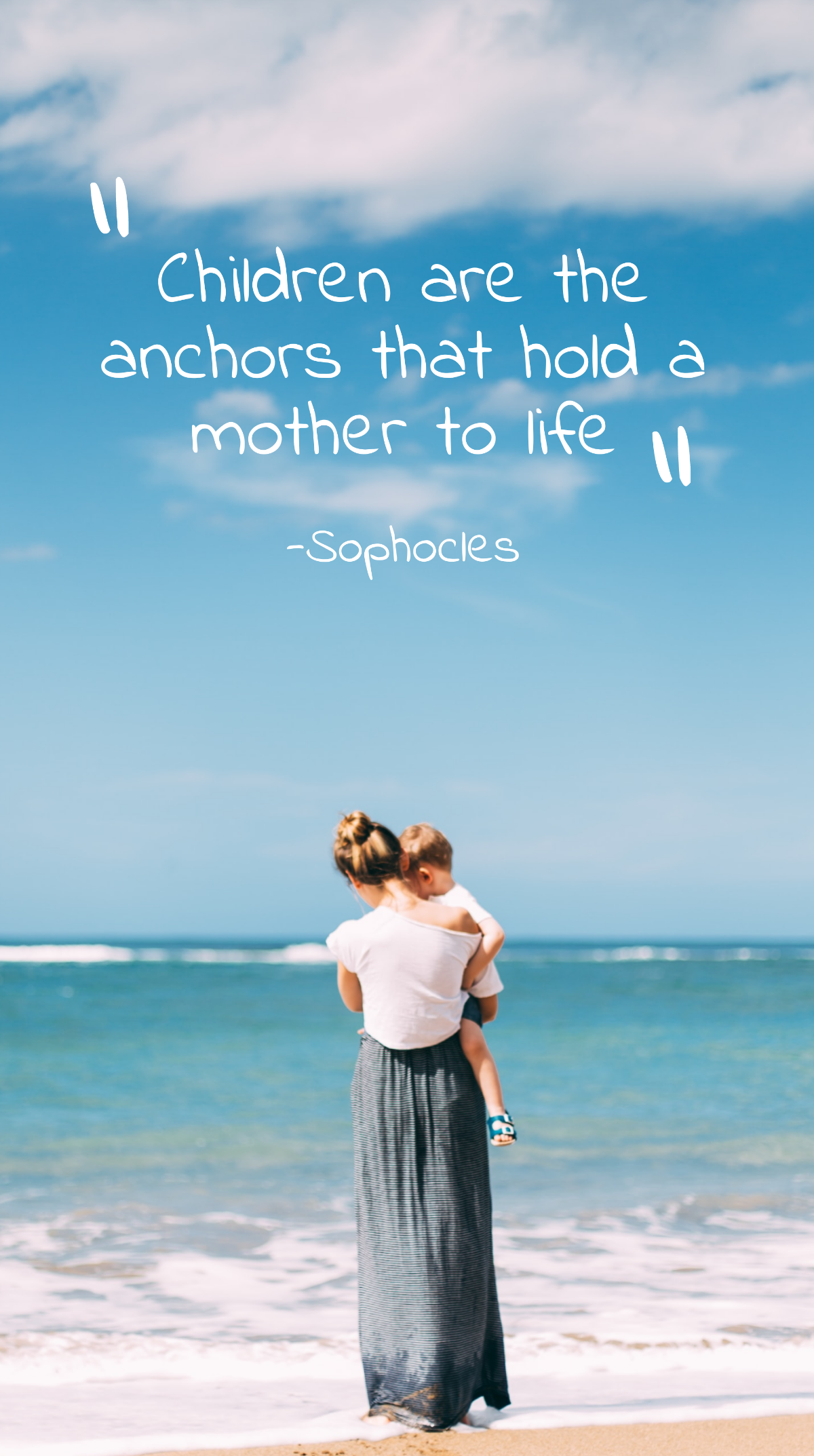 Sophocles - Children are the anchors that hold a mother to life.  Template