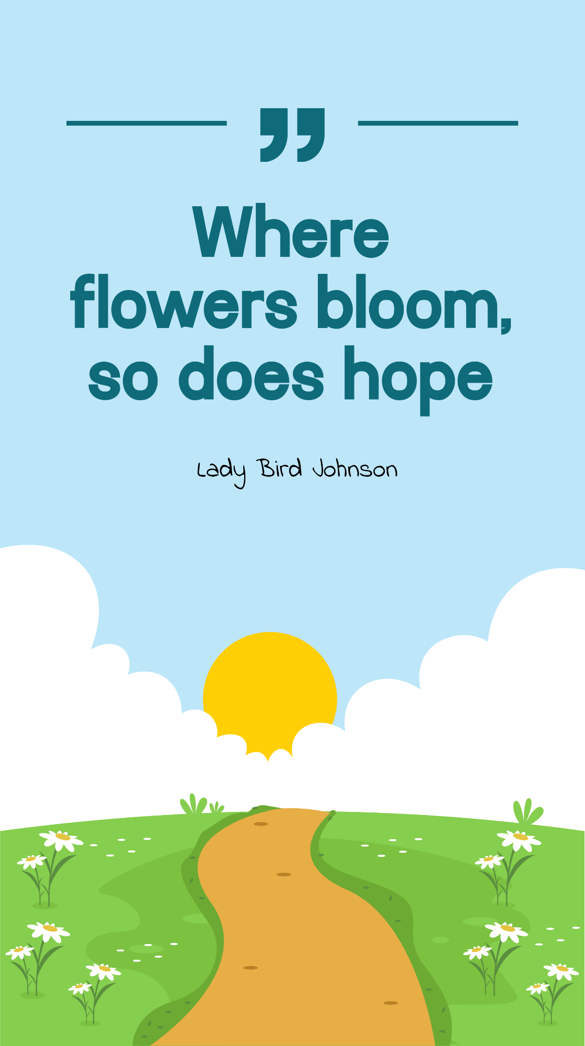 Lady Bird Johnson - Where flowers bloom, so does hope. Template