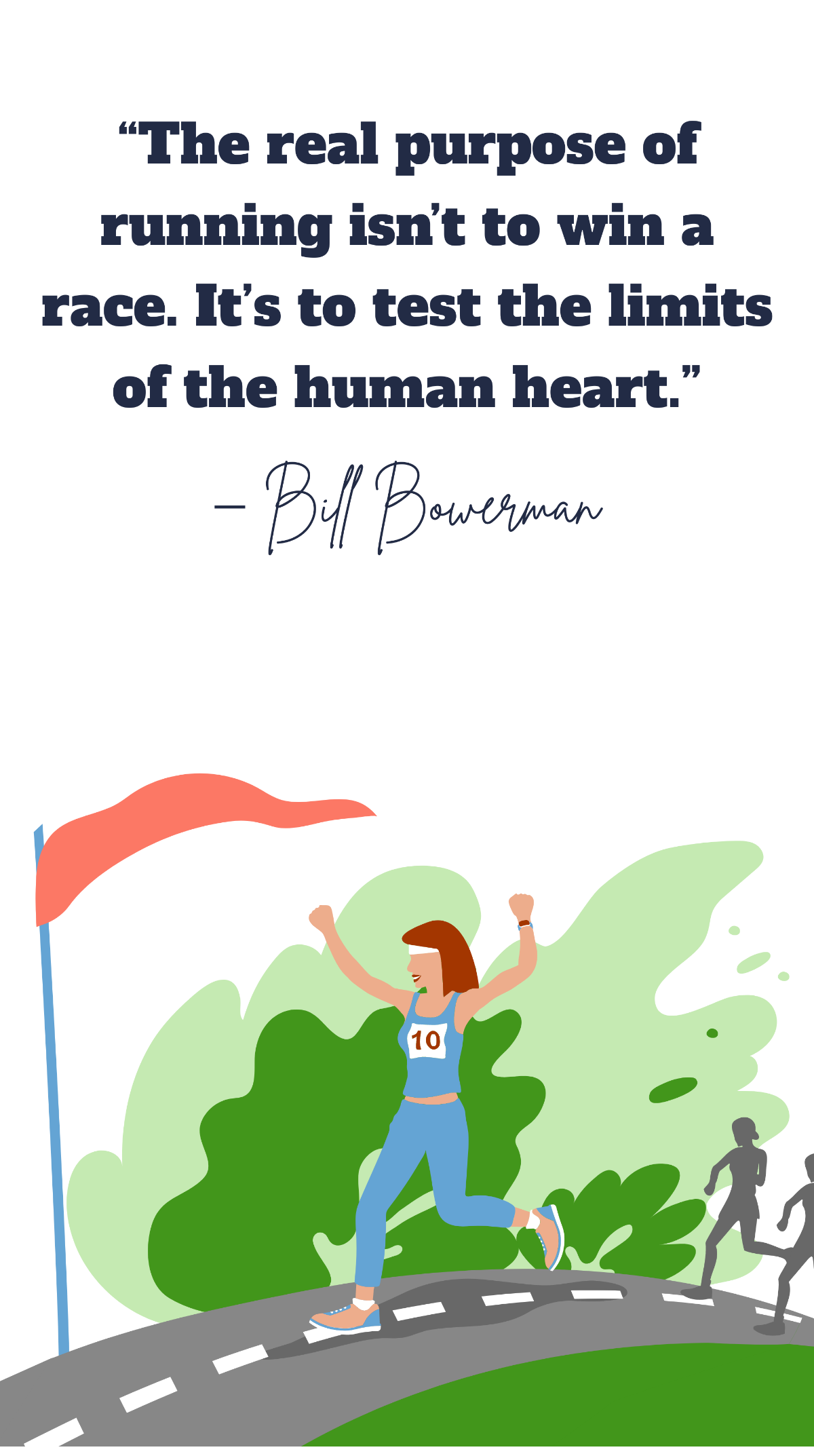 Free Bill Bowerman-The real purpose of running isn’t to win a race. It’s to test the limits of the human heart. Template