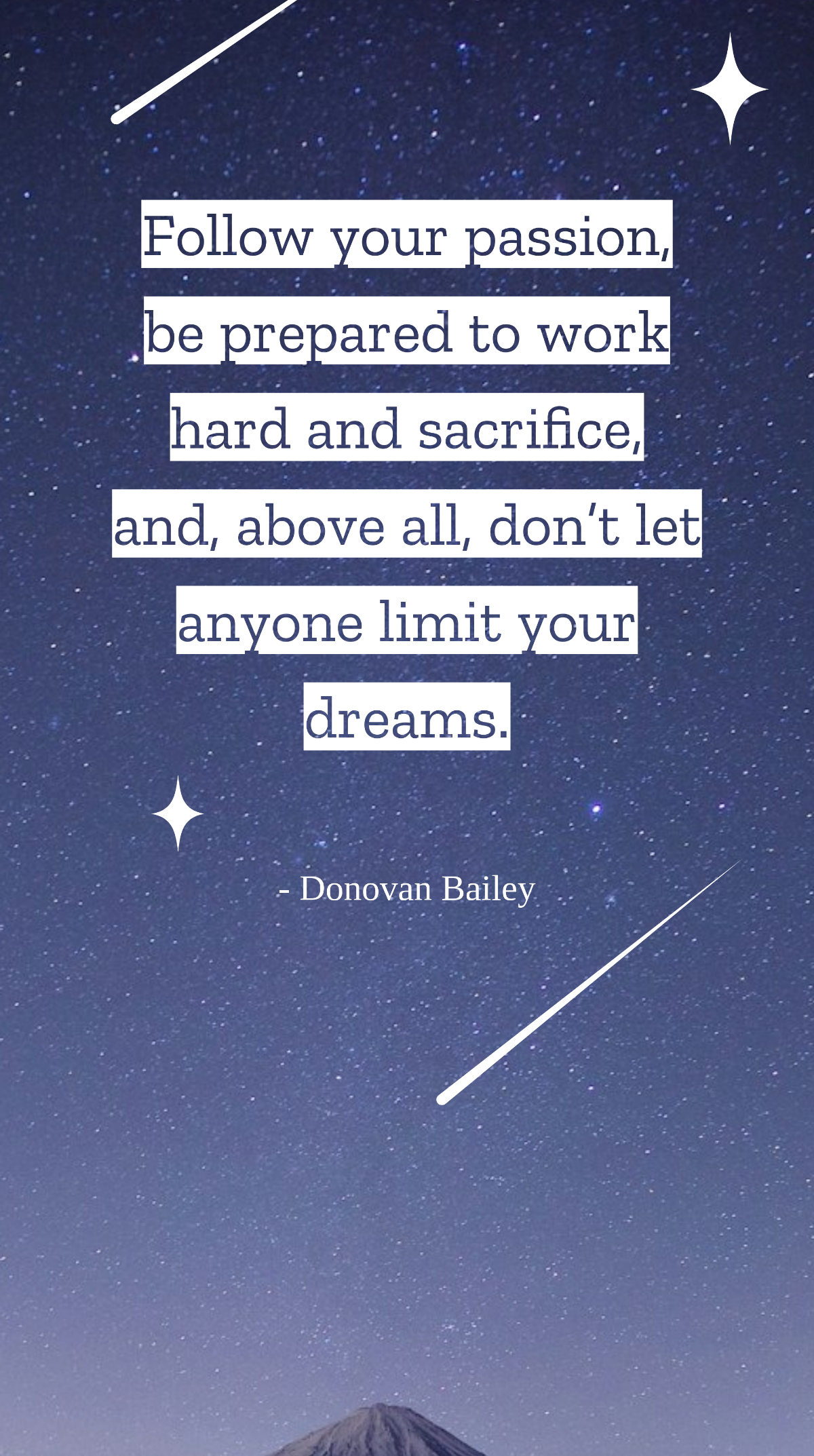 Donovan Bailey - Follow your passion, be prepared to work hard and sacrifice, and, above all, don’t let anyone limit your dreams. Template