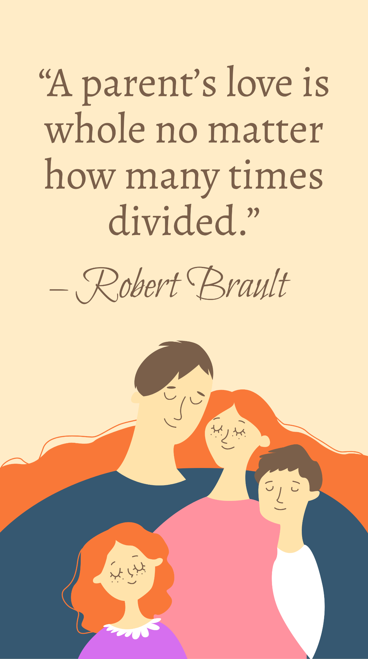 Robert Brault - “A parent’s love is whole no matter how many times divided.” Template