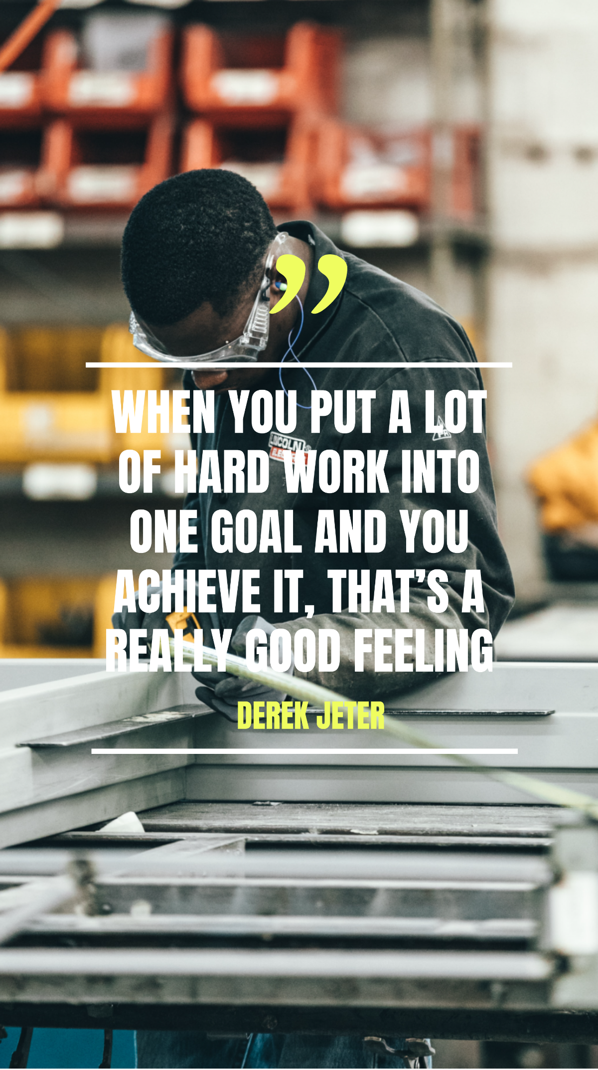 Derek Jeter - When you put a lot of hard work into one goal and you achieve it, that’s a really good feeling. Template