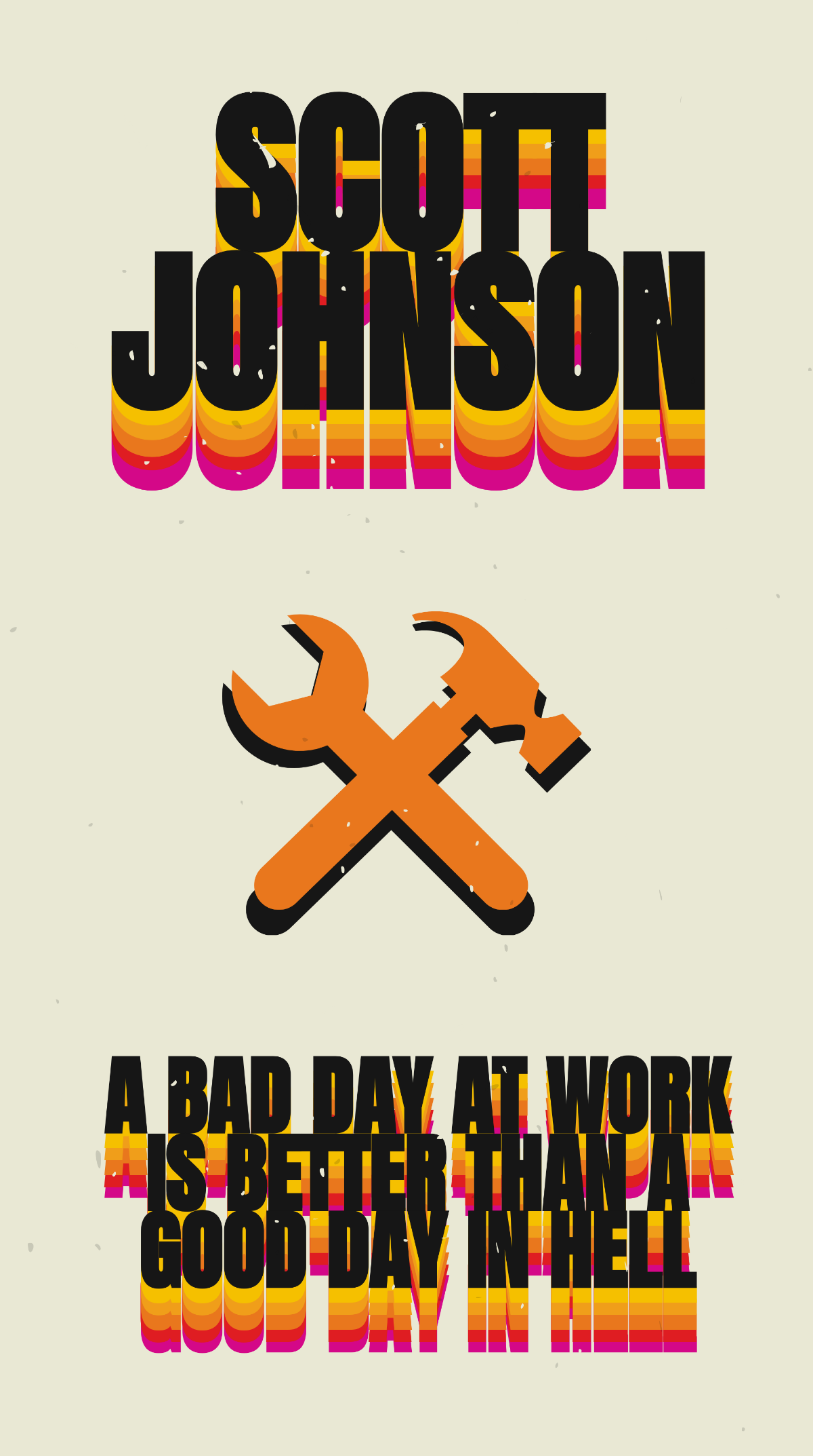 Scott Johnson - A bad day at work is better than a good day in hell. Template