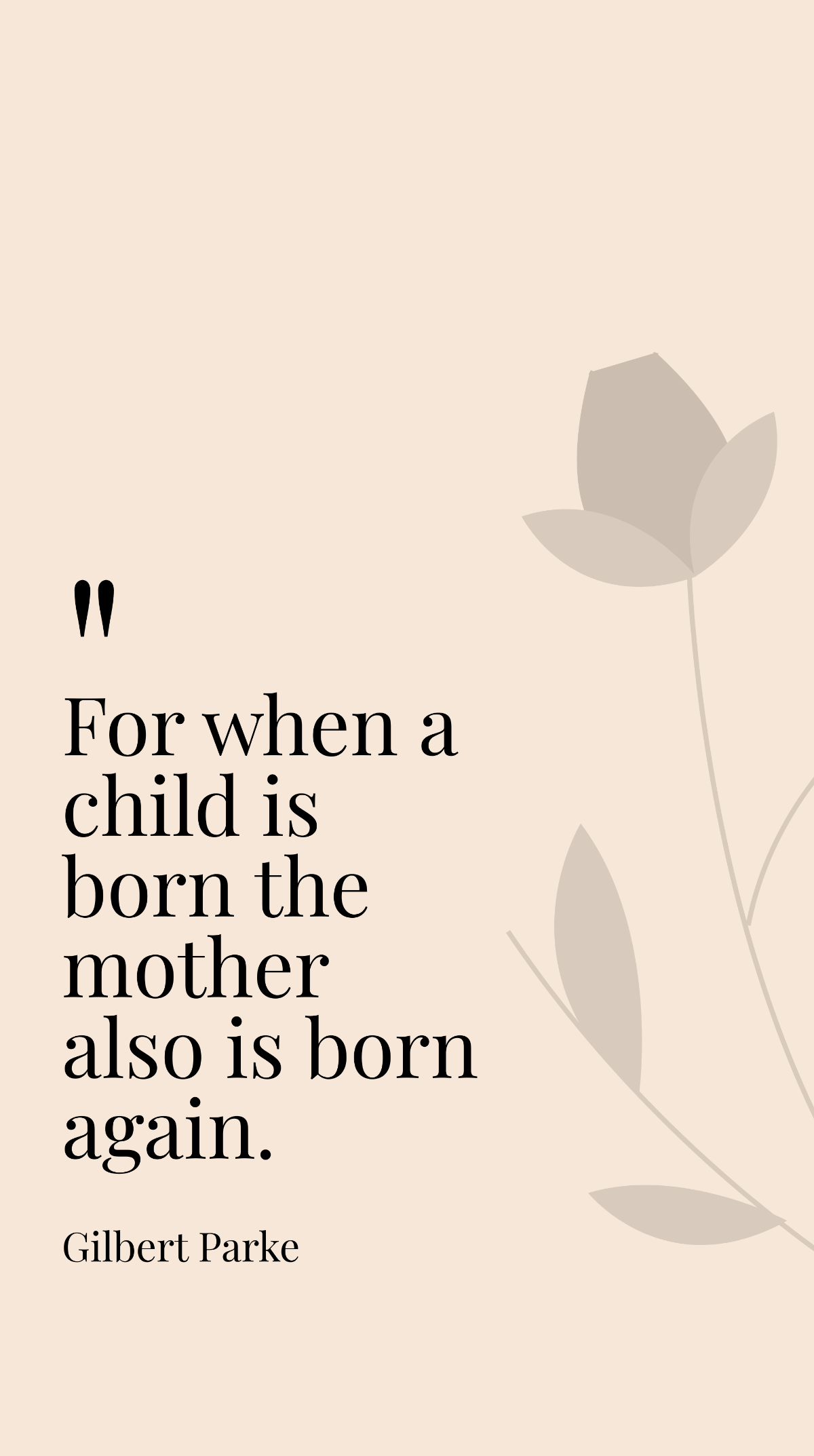 Gilbert Parke - For when a child is born the mother also is born again.  Template