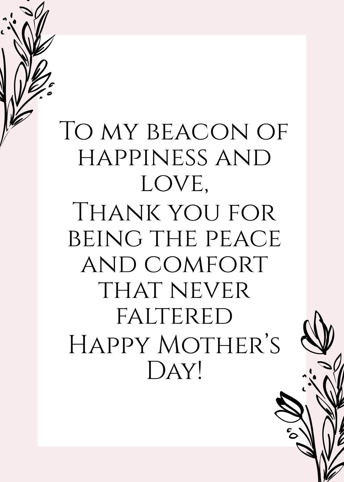 Feature your short and sweet messages in a beautiful card that emits warmth in every design. With this Mother's Day Simple Message, you can let your true emotions shine as you let your creativity expr