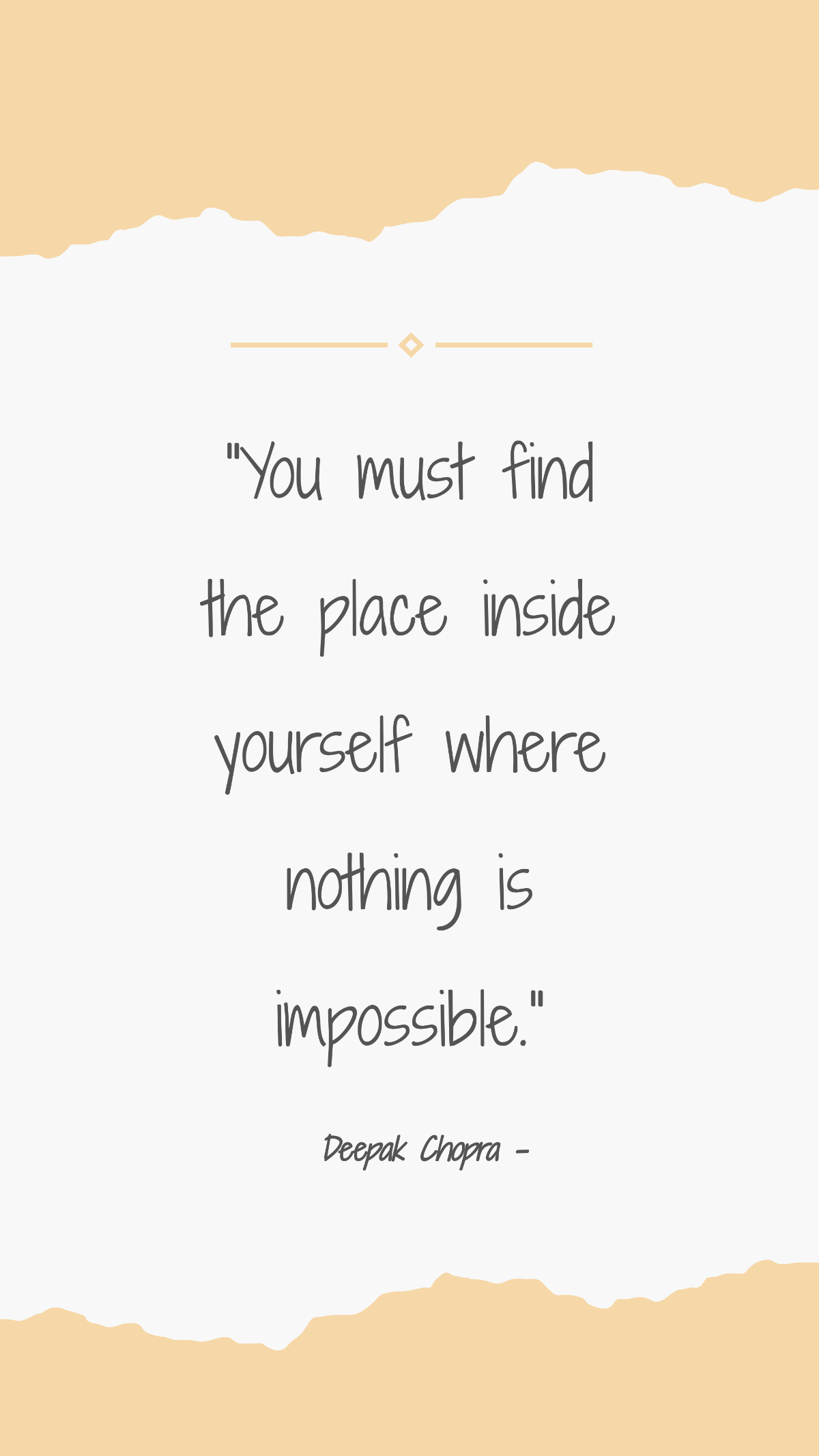 Deepak Chopra - You must find the place inside yourself where nothing is impossible. Template