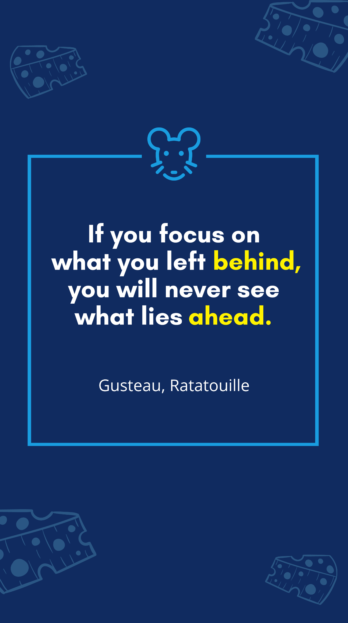 Gusteau, Ratatouille - If you focus on what you left behind, you will never see what lies ahead Template