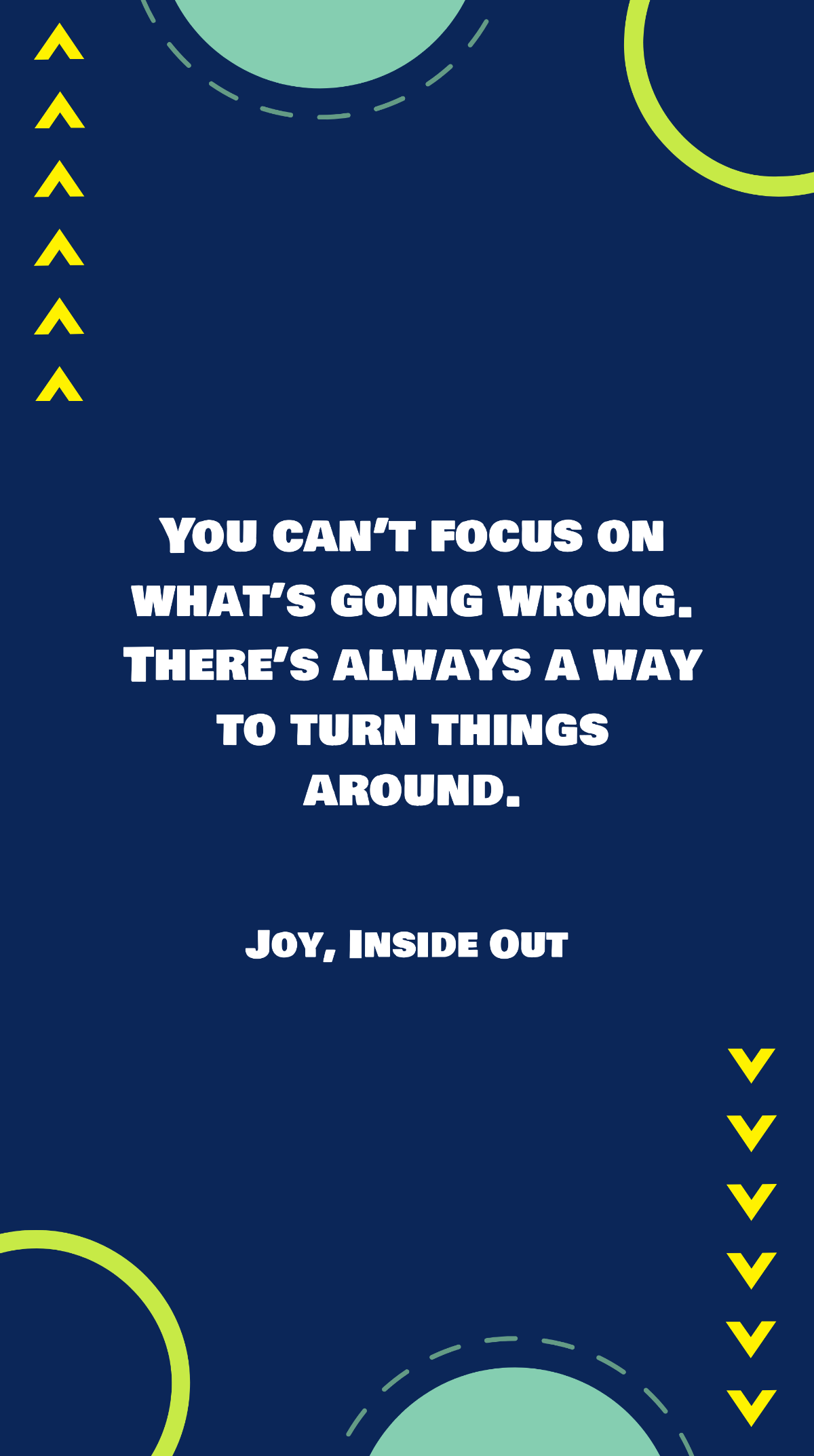 Joy, Inside Out - “You can’t focus on what’s going wrong. There’s always a way to turn things around.” Template
