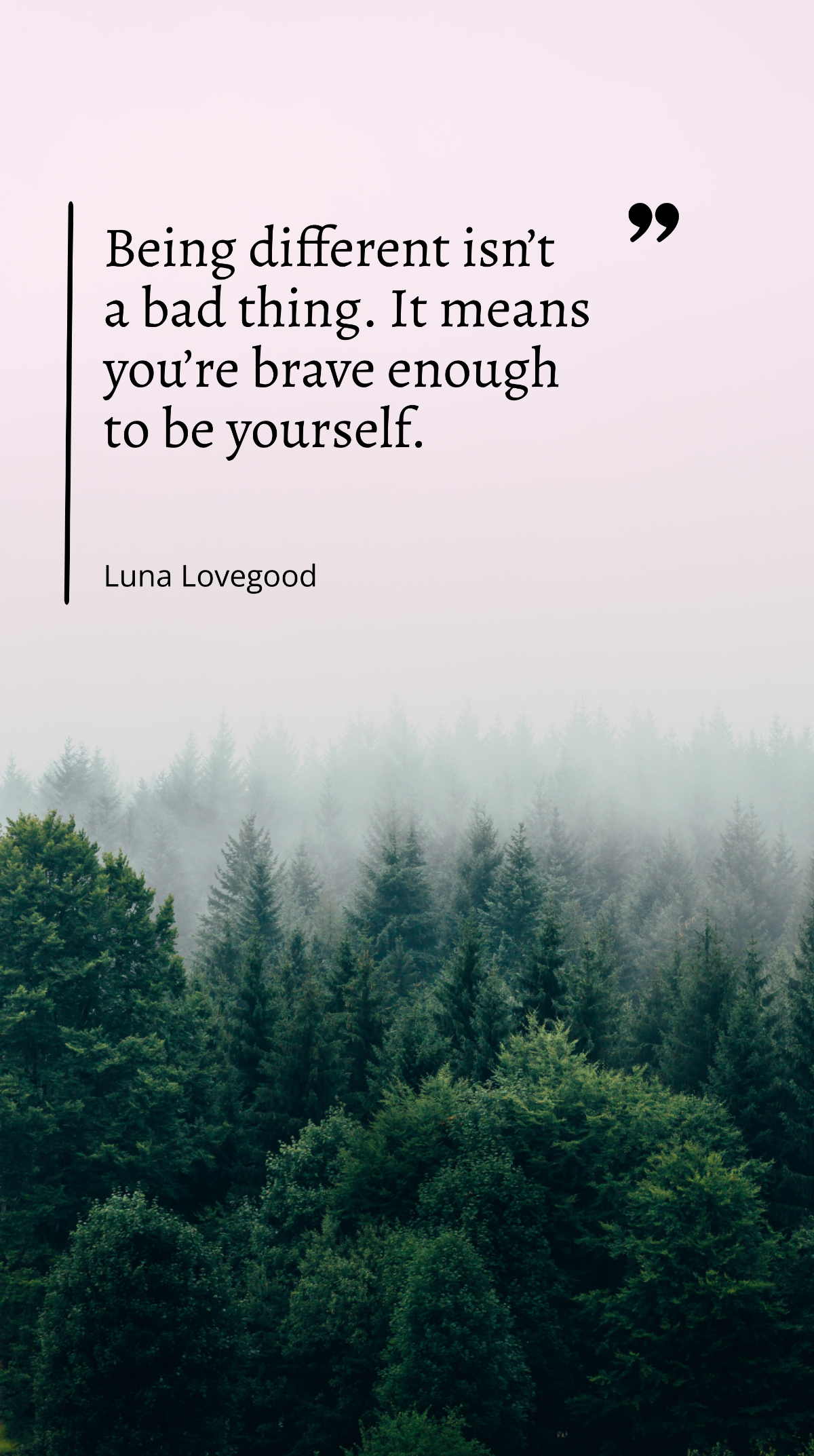 Luna Lovegood - “Being different isn’t a bad thing. It means you’re brave enough to be yourself.” Template
