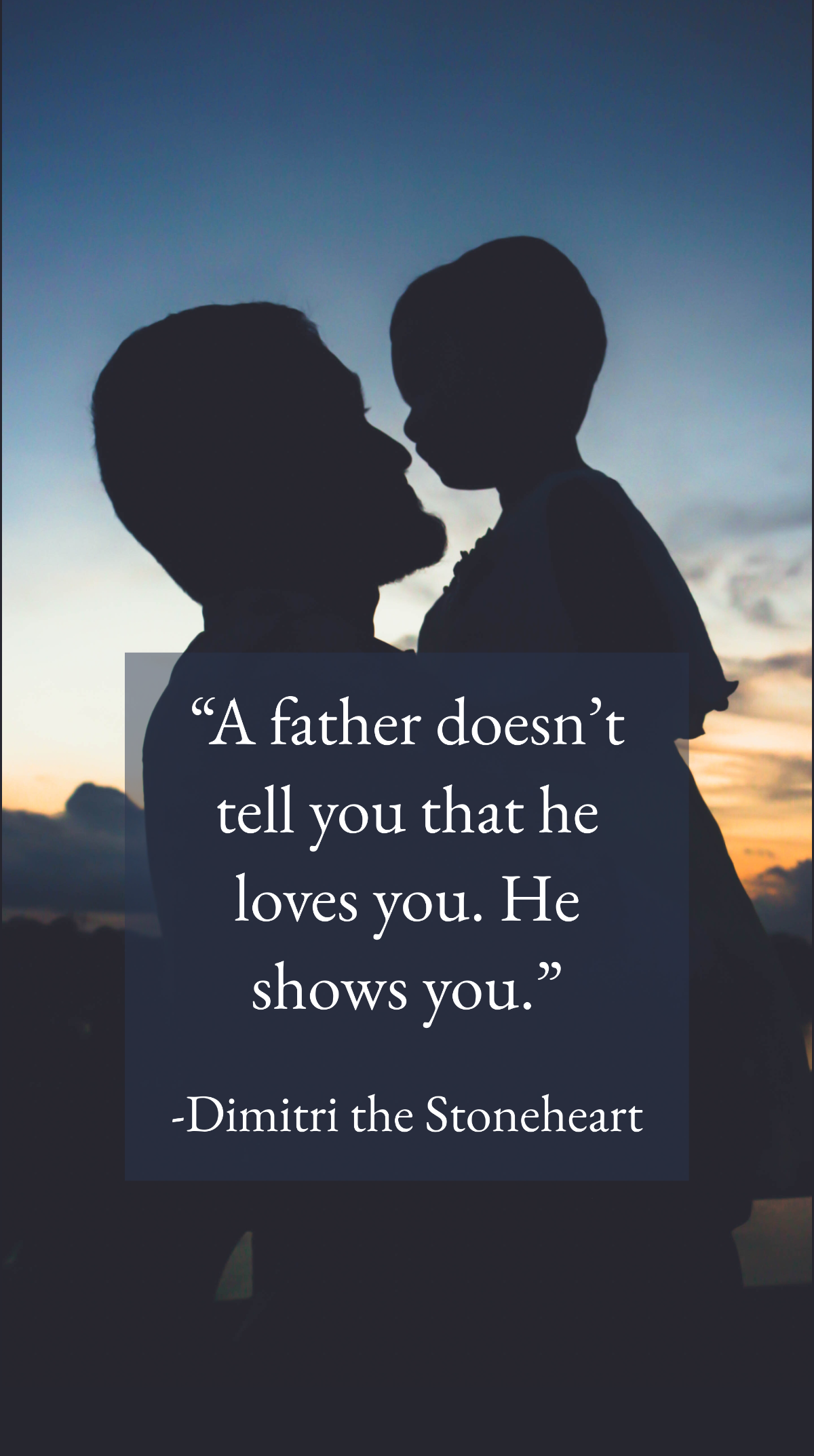 Dimitri the Stoneheart - “A father doesn’t tell you that he loves you. He shows you.” Template
