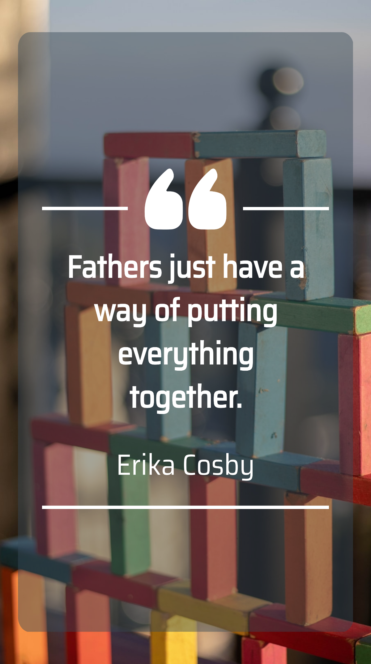 Erika Cosby - “Fathers just have a way of putting everything together.”  Template