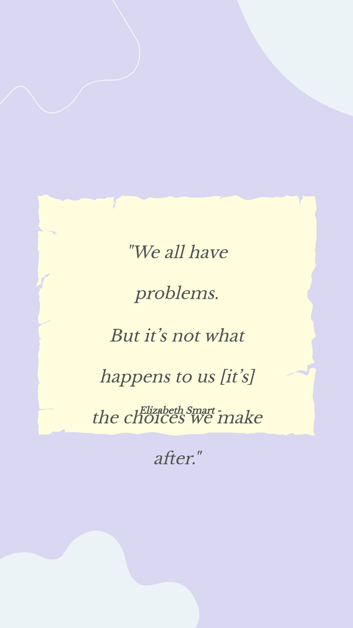 Elizabeth Smart - We all have problems. But it’s not what happens to us [it’s] the choices we make after.