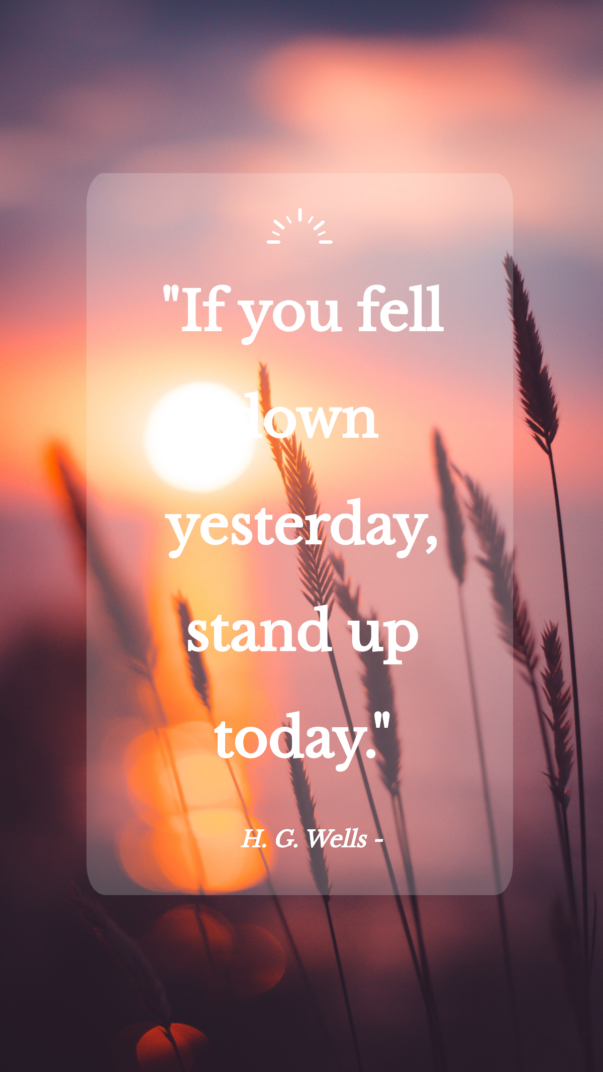 H. G. Wells - If you fell down yesterday, stand up today. Template