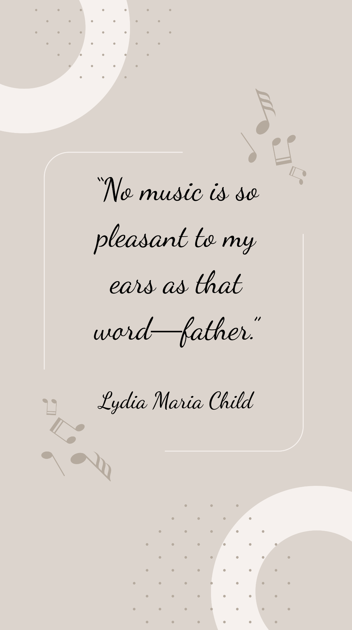 Lydia Maria Child - “No music is so pleasant to my ears as that word father.” Template