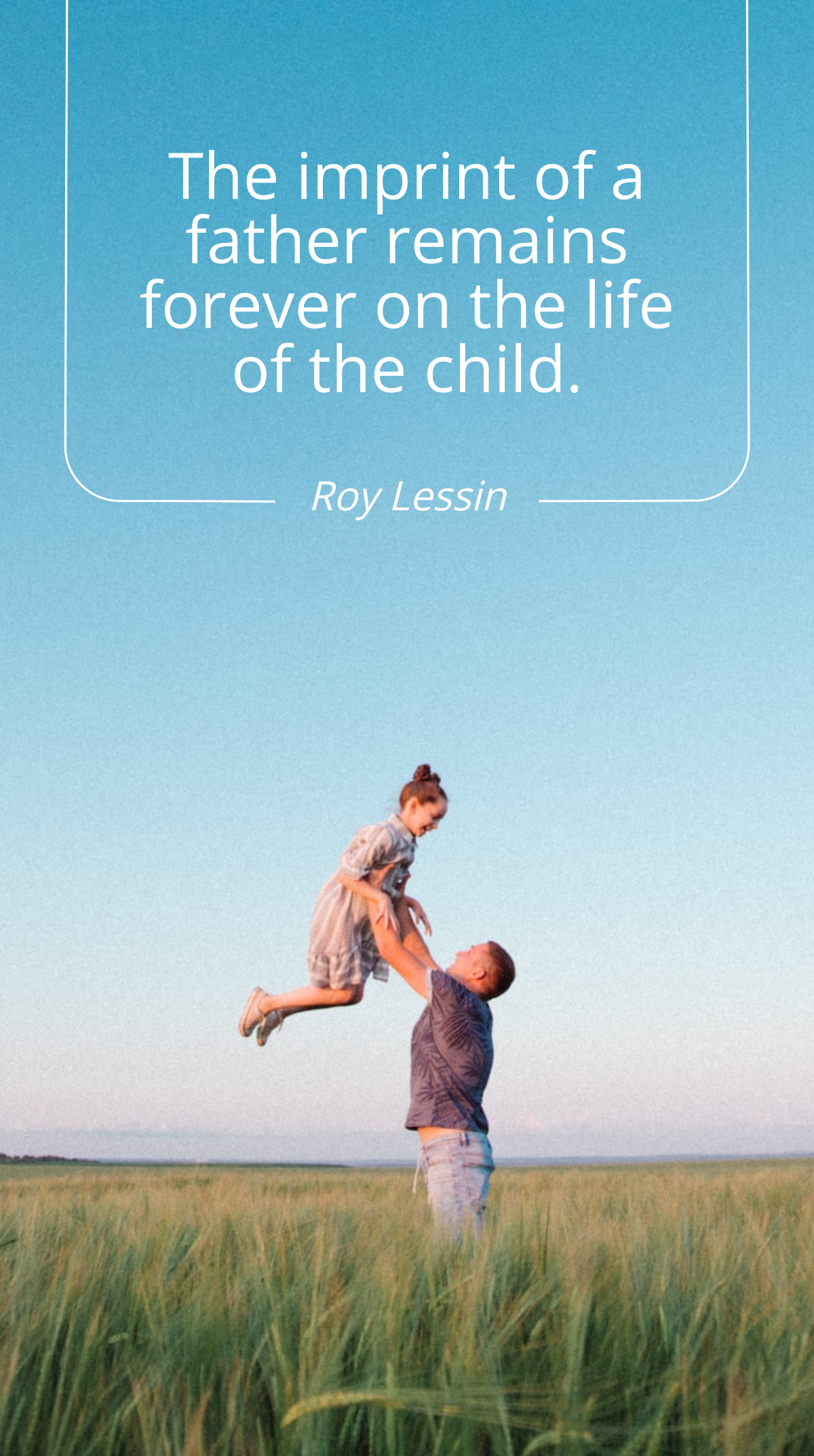 Roy Lessin - The imprint of a father remains forever on the life of the child. Template