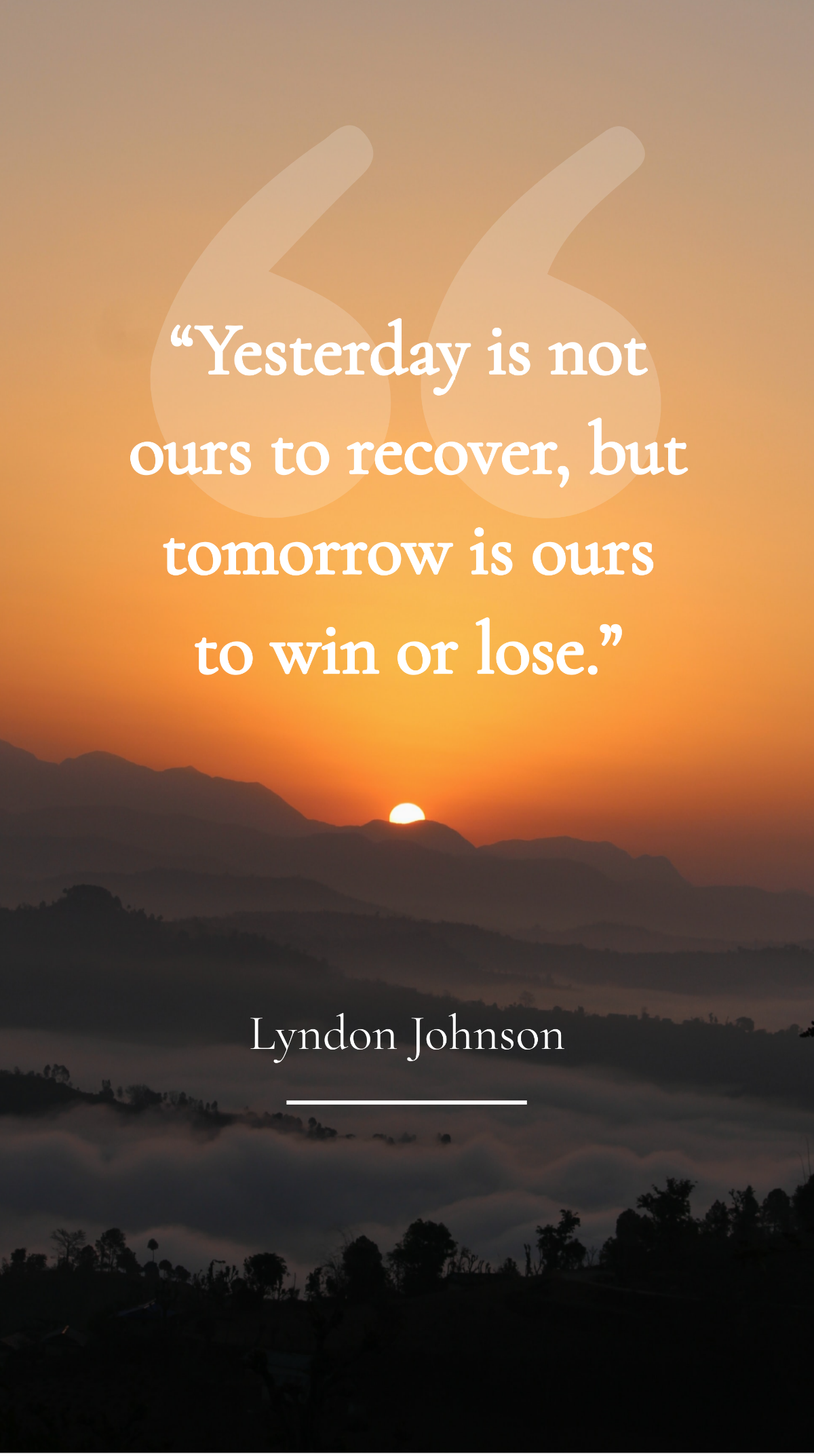 Lyndon Johnson - “Yesterday is not ours to recover, but tomorrow is ours to win or lose.” Template