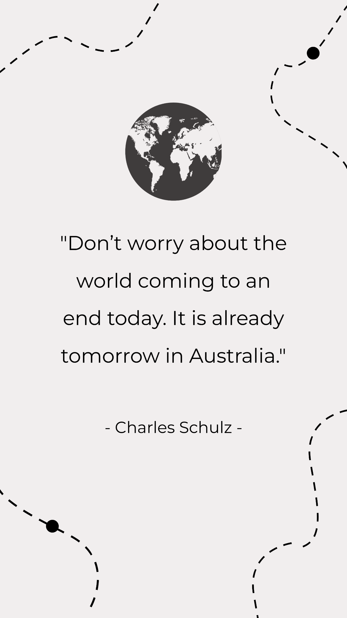Charles Schulz - Don’t worry about the world coming to an end today. It is already tomorrow in Australia. Template