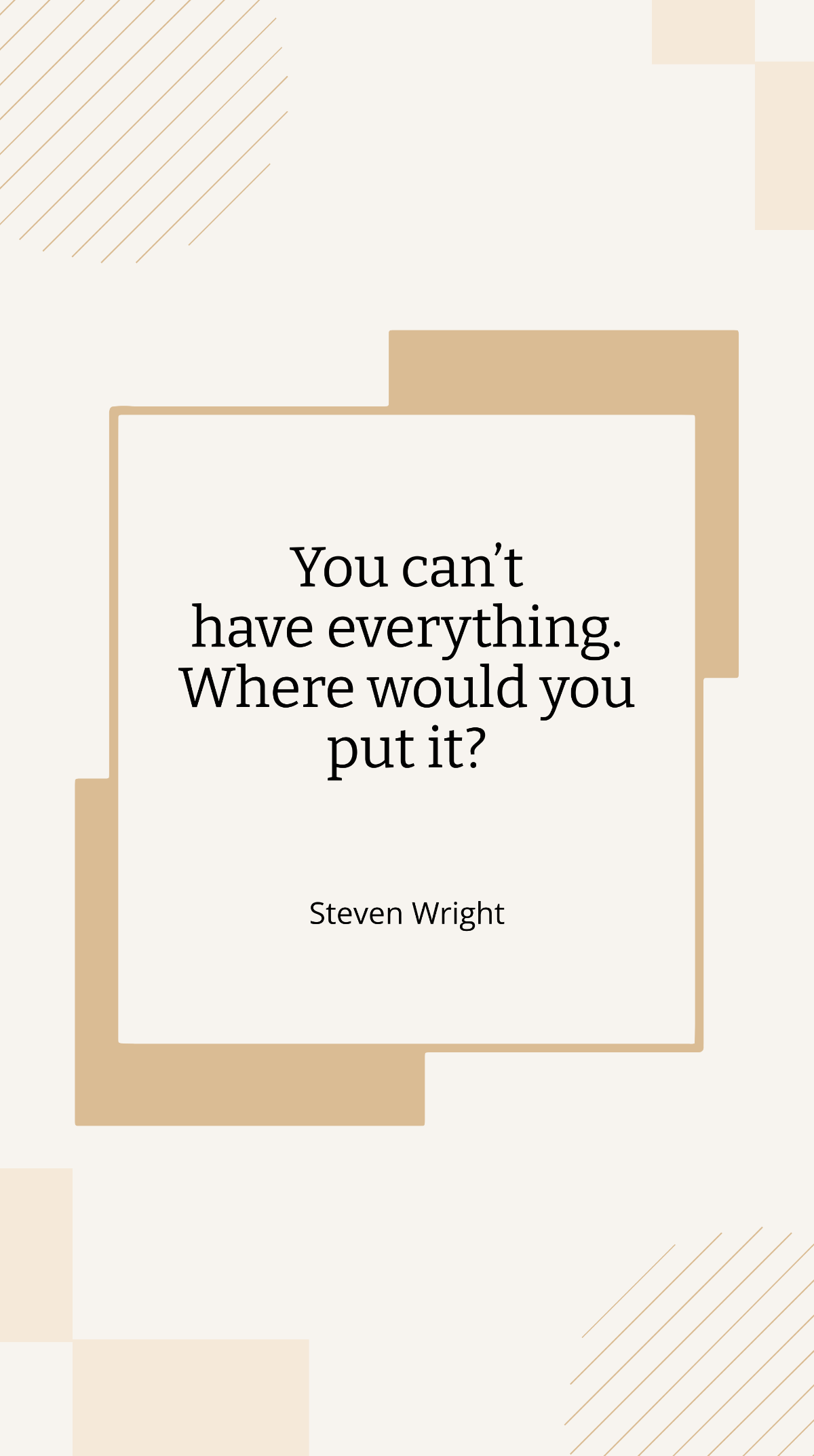 Steven Wright - “You can’t have everything. Where would you put it?” Template