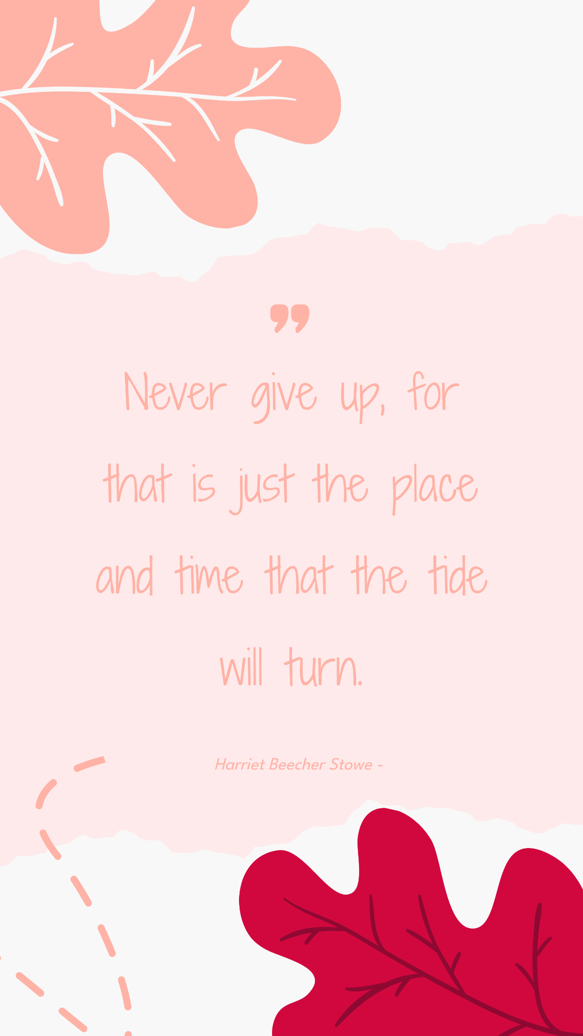 Harriet Beecher Stowe - Never give up, for that is just the place and time that the tide will turn. Template