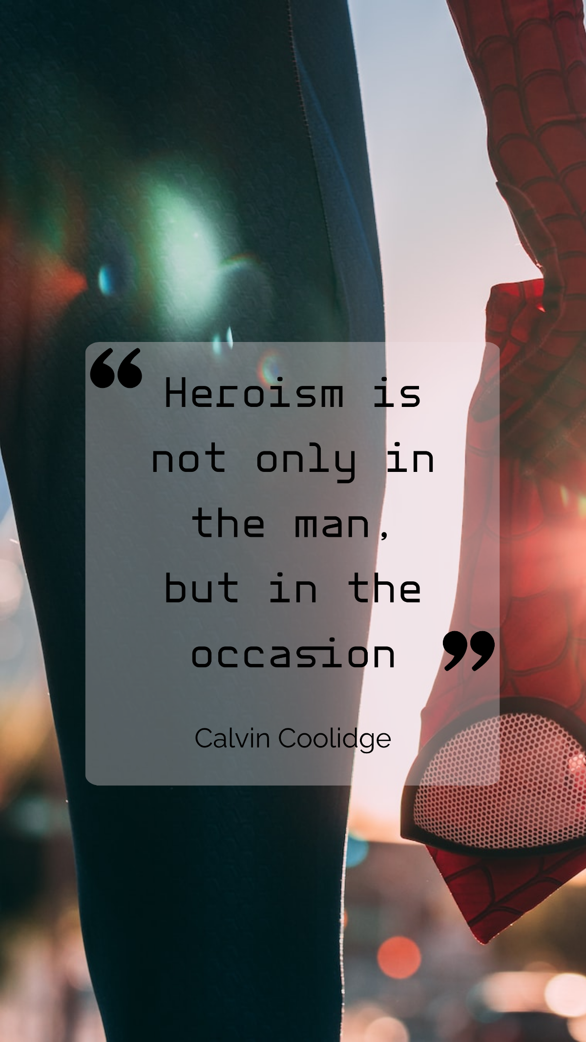 Calvin Coolidge - Heroism is not only in the man, but in the occasion