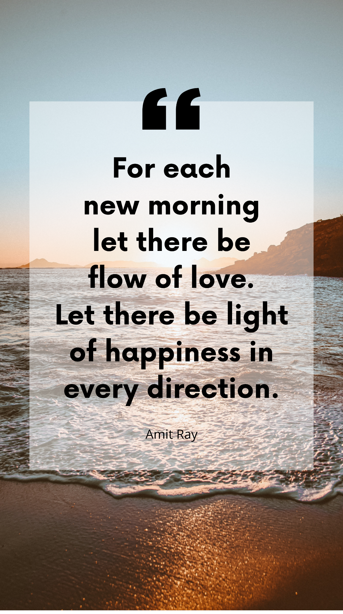 Amit Ray - For each new morning let there be flow of love. Let there be light of happiness in every direction. Template