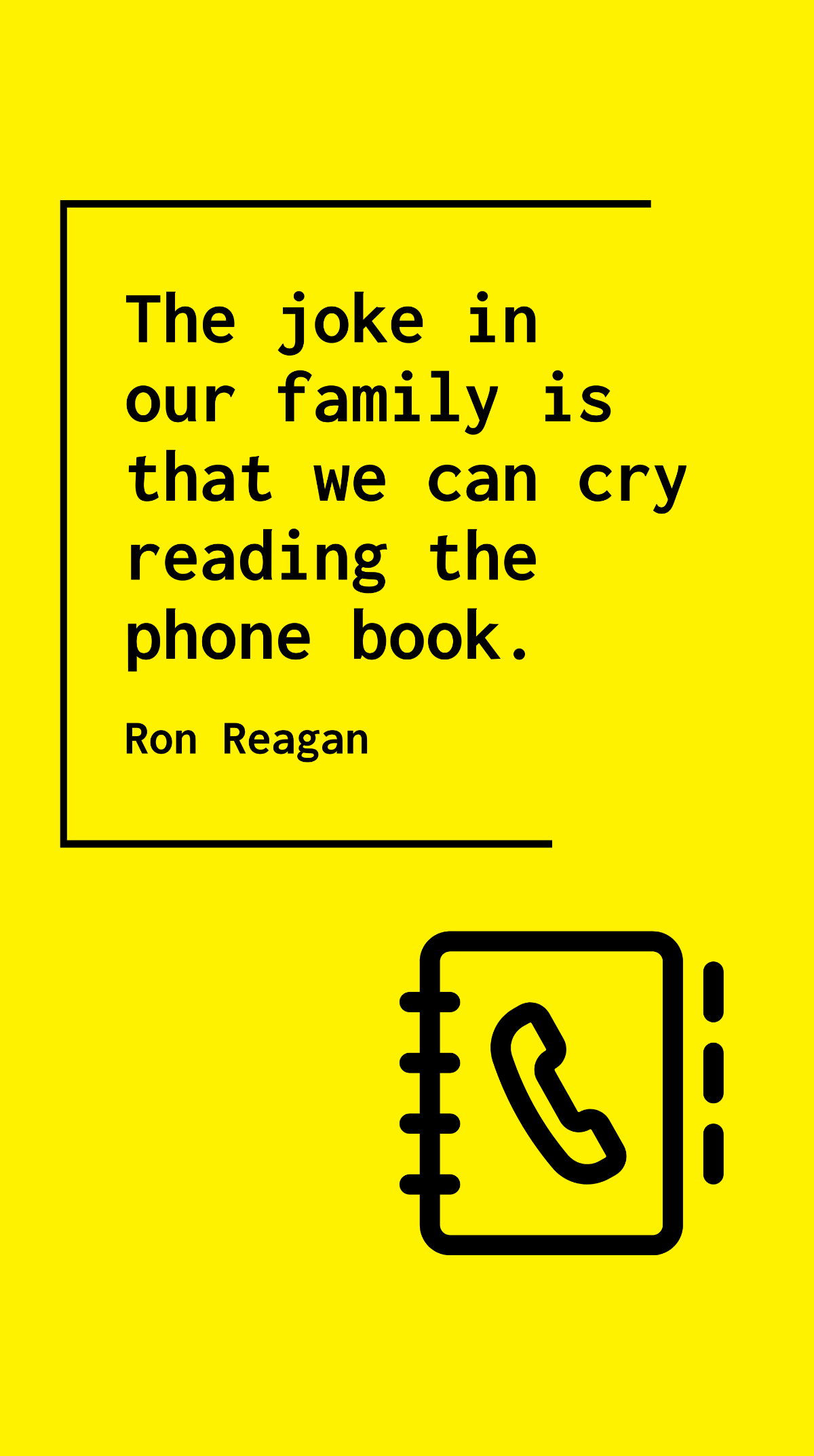 Free Ron Reagan - The joke in our family is that we can cry reading the phone book. Template