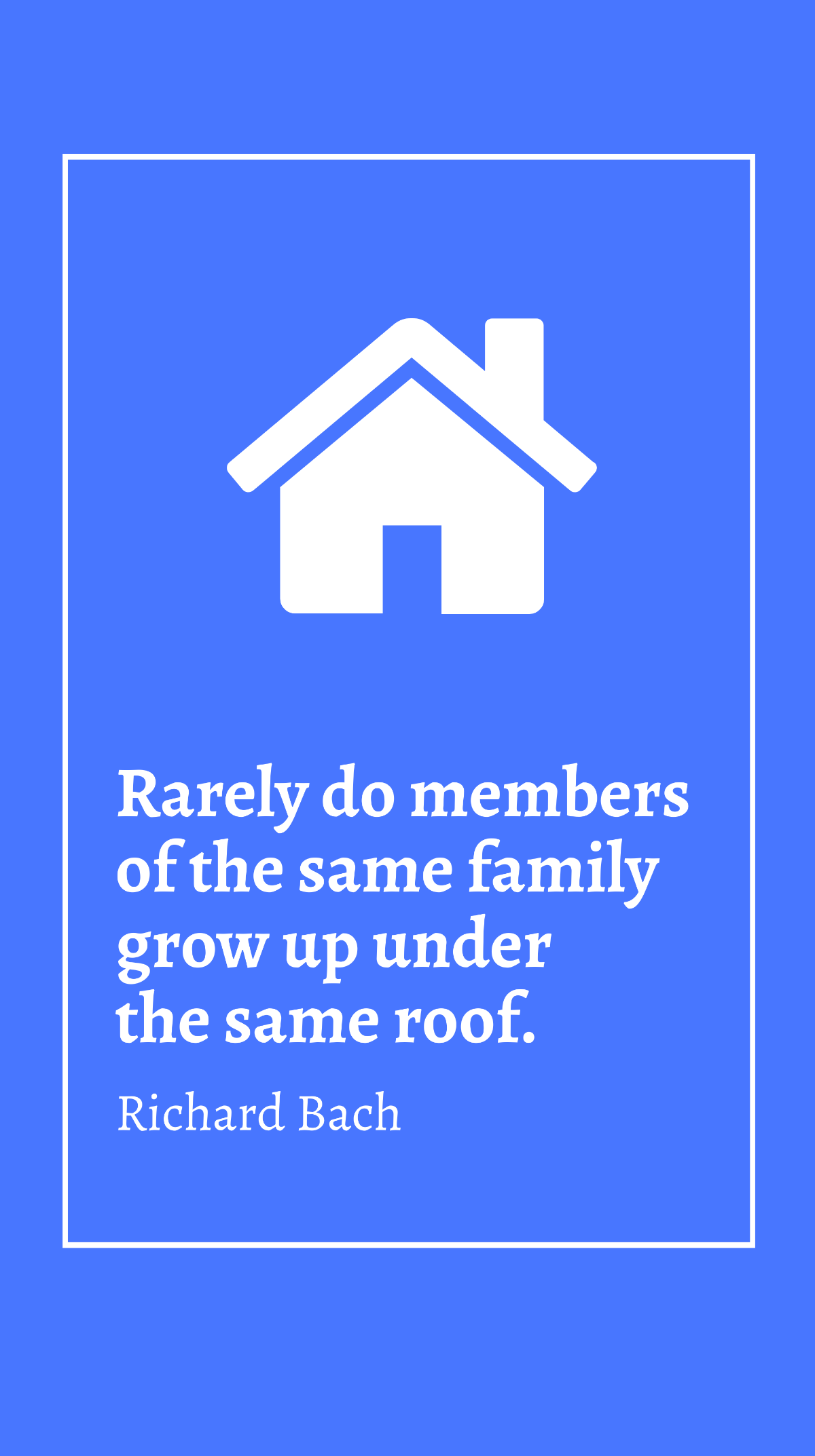 Richard Bach - Rarely do members of the same family grow up under the same roof. Template