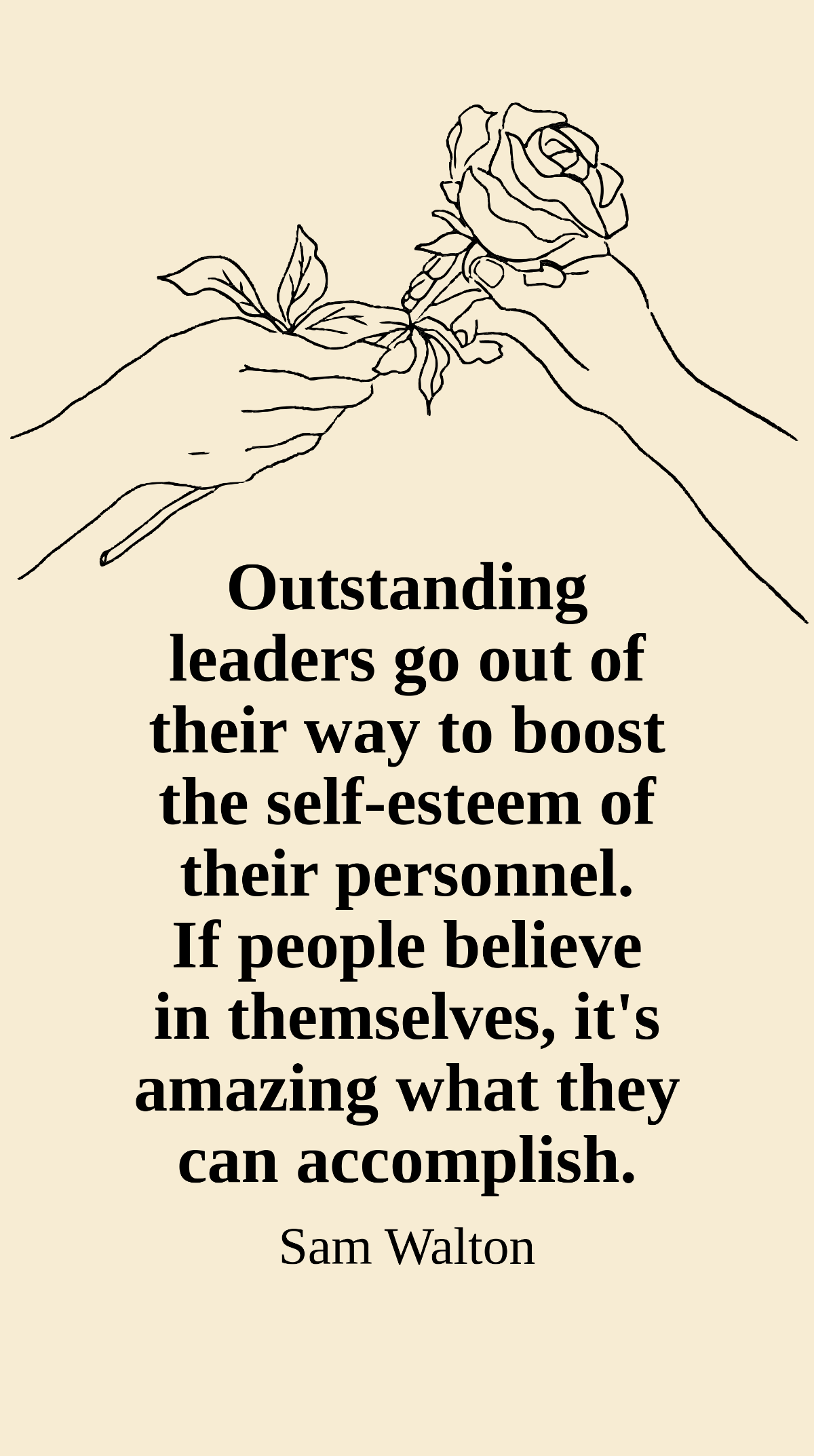 Sam Walton - Outstanding leaders go out of their way to boost the self-esteem of their personnel. If people believe in themselves, it's amazing what they can accomplish. Template