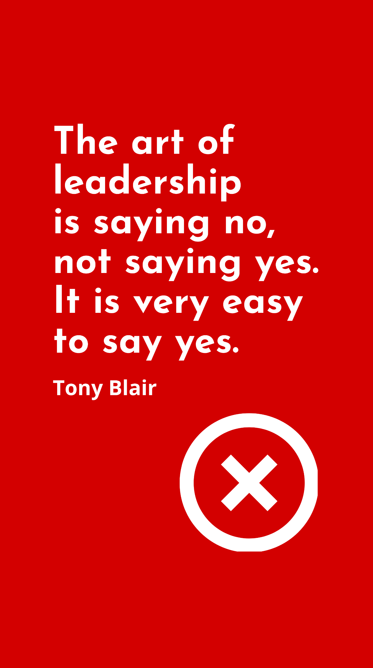 Tony Blair - The art of leadership is saying no, not saying yes. It is very easy to say yes. Template