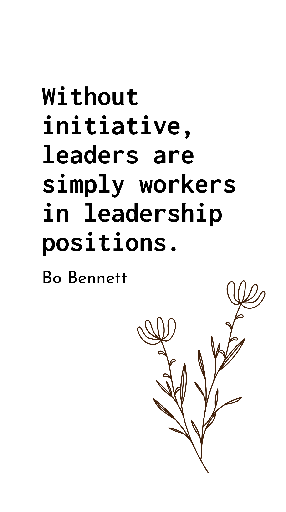 Bo Bennett - Without initiative, leaders are simply workers in leadership positions. Template