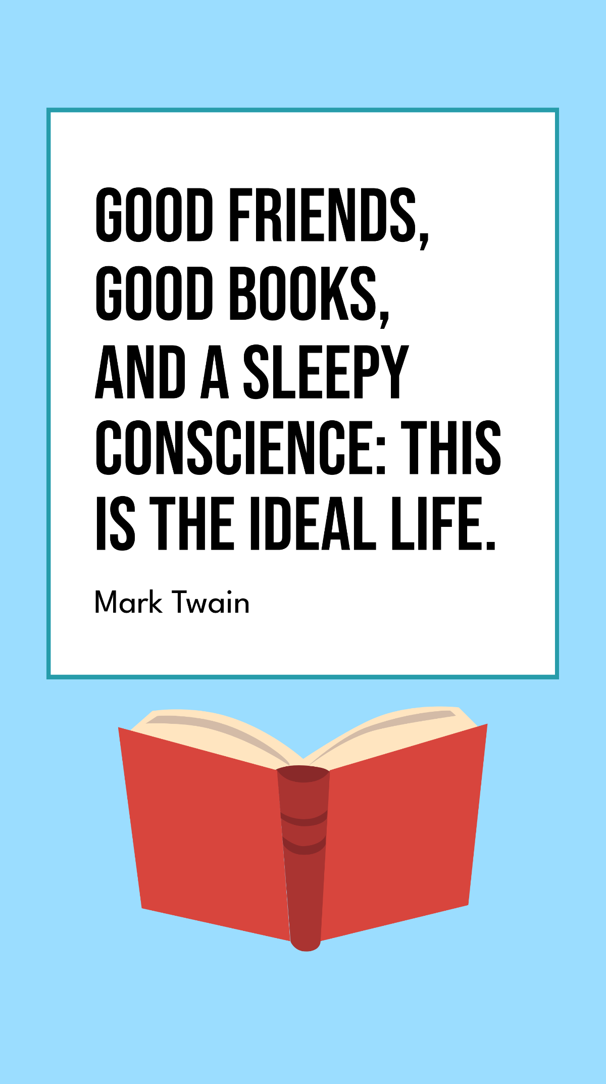 Mark Twain - Good friends, good books, and a sleepy conscience: this is the ideal life Template