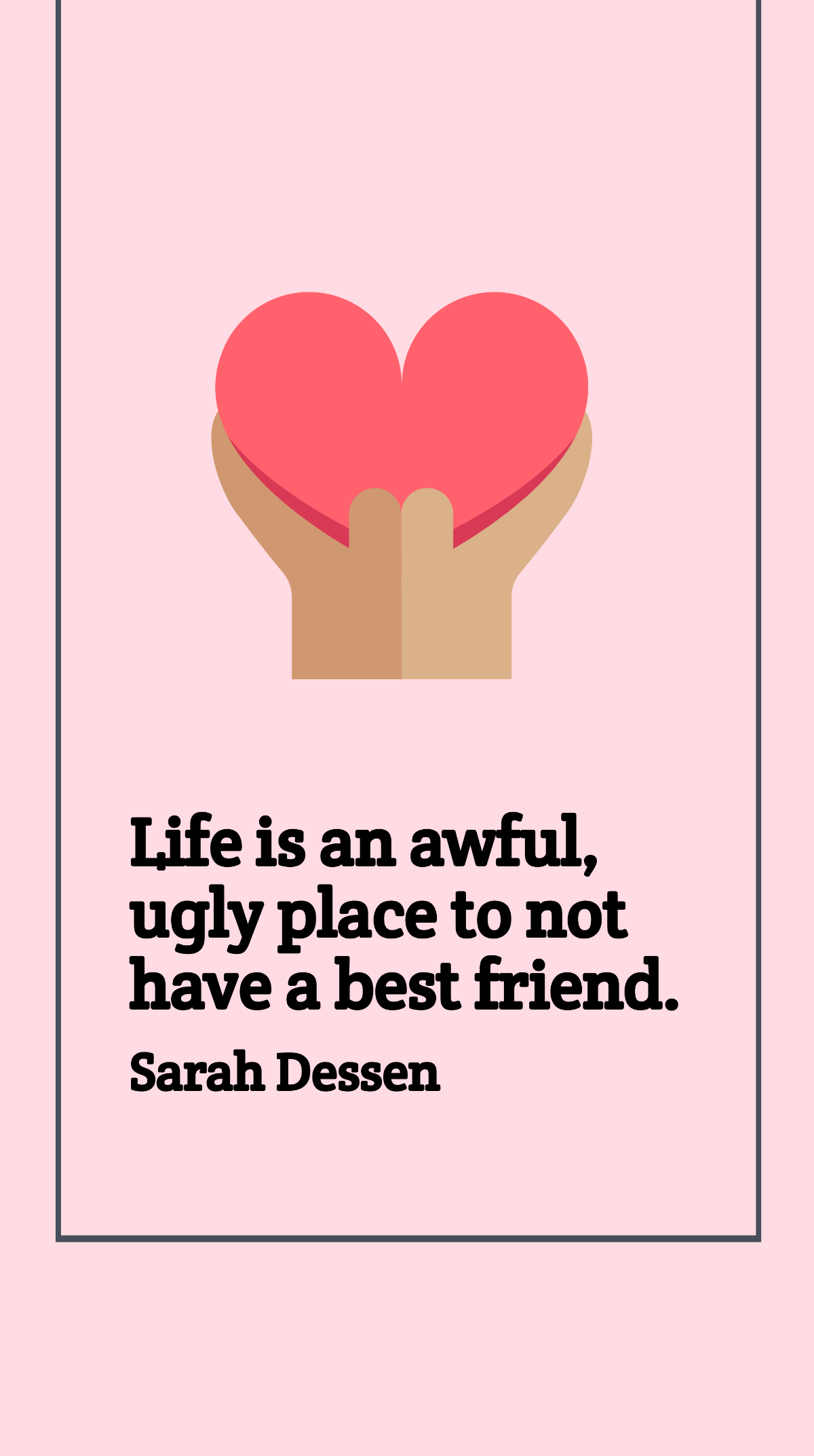 Sarah Dessen - Life is an awful, ugly place to not have a best friend. Template