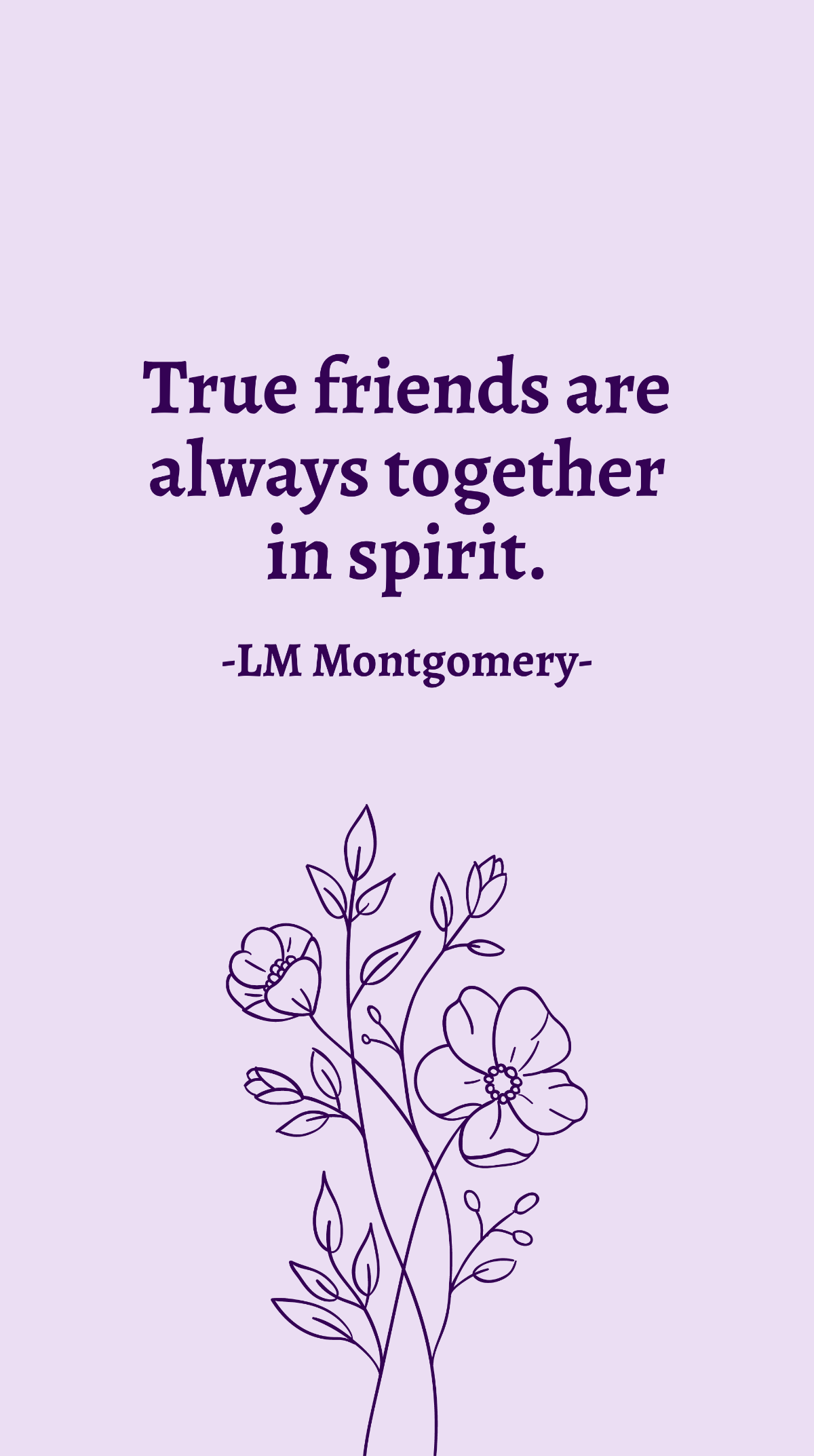 LM Montgomery - True friends are always together in spirit. Template