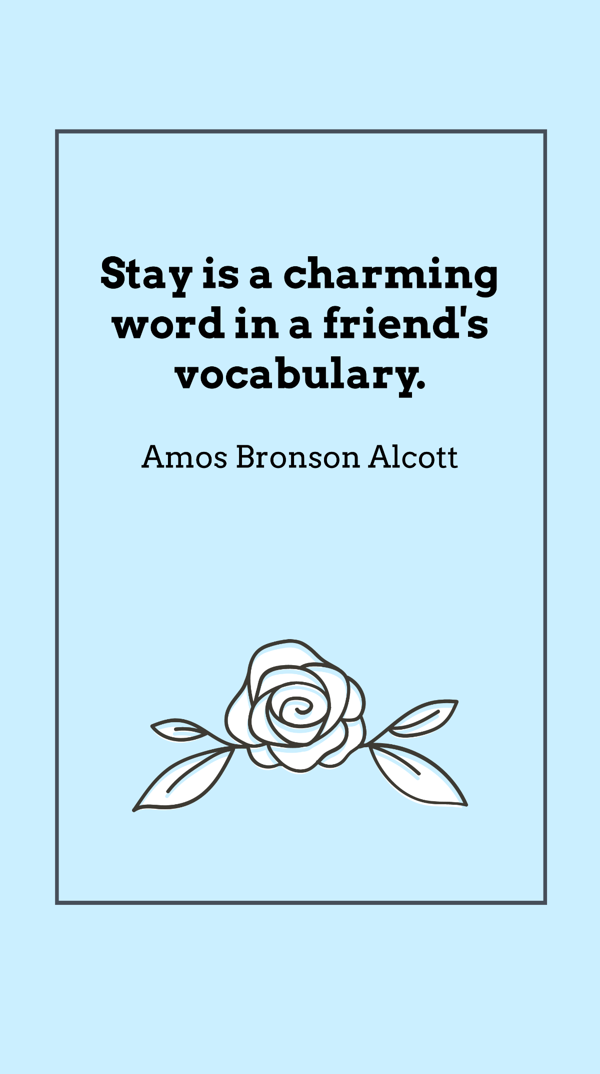 Amos Bronson Alcott - Stay is a charming word in a friend's vocabulary. Template