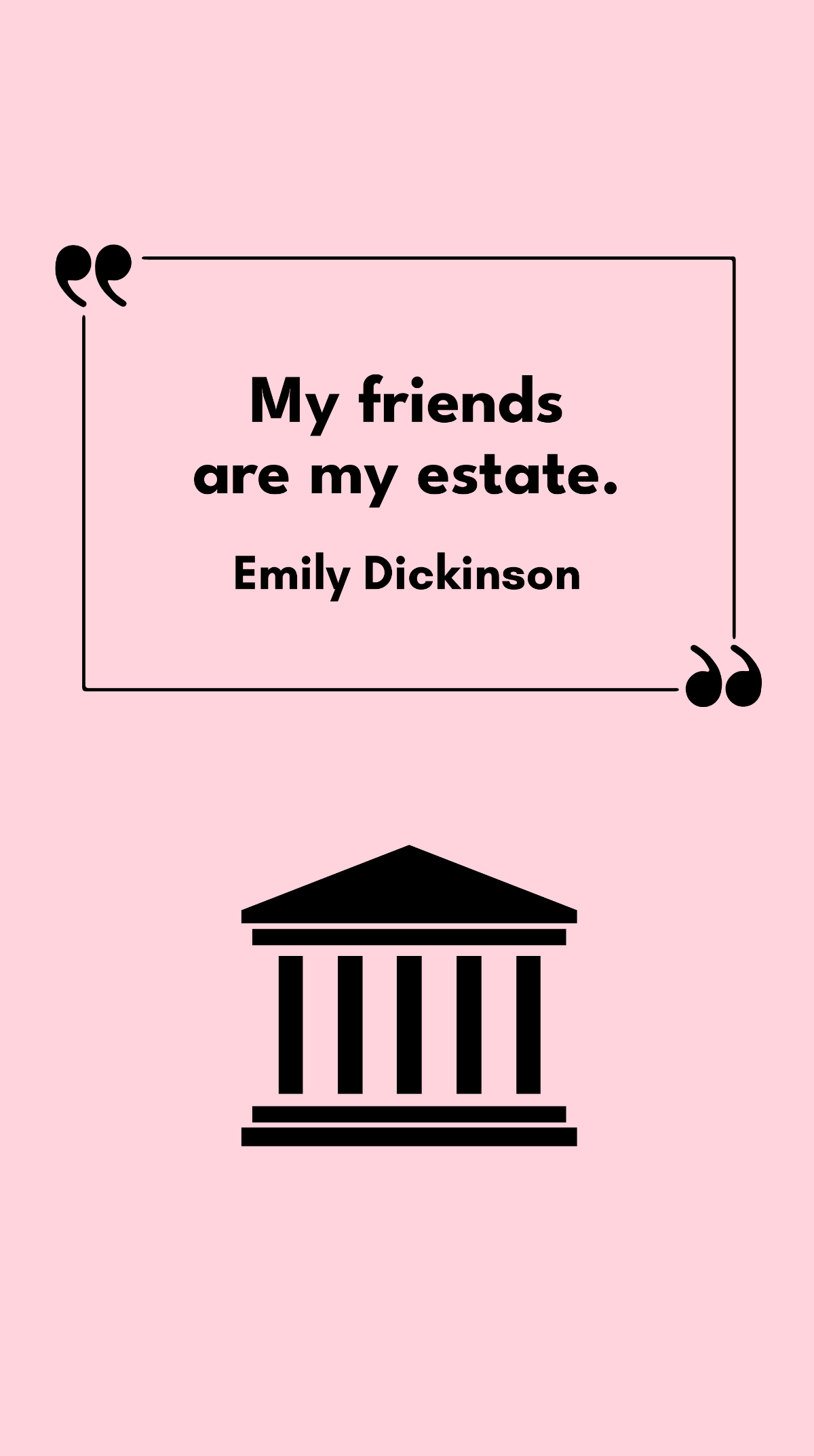 Emily Dickinson - My friends are my estate. Template