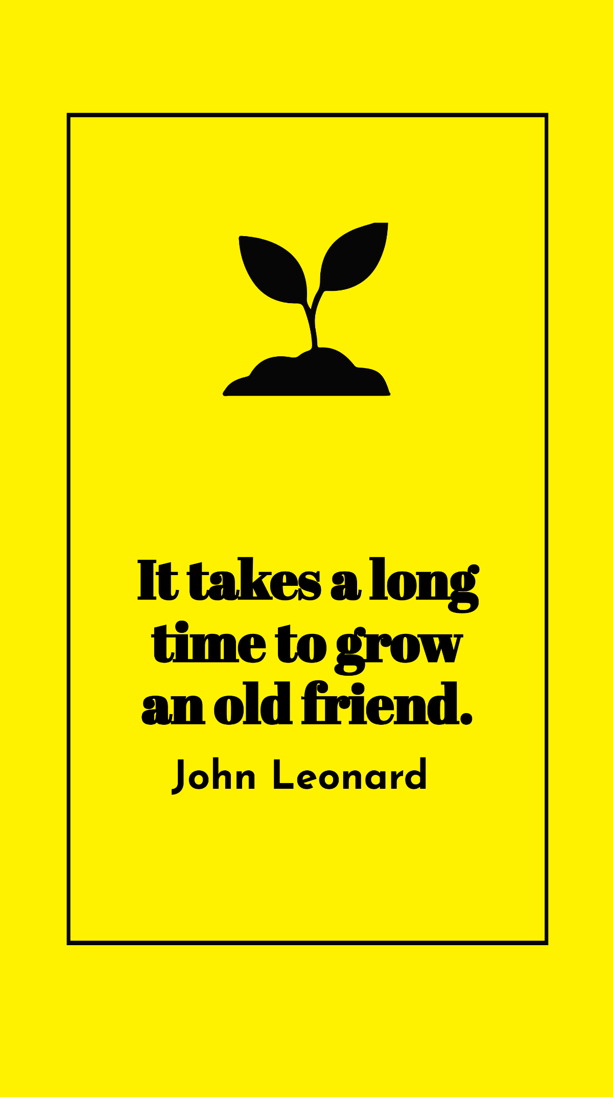 John Leonard - It takes a long time to grow an old friend. Template