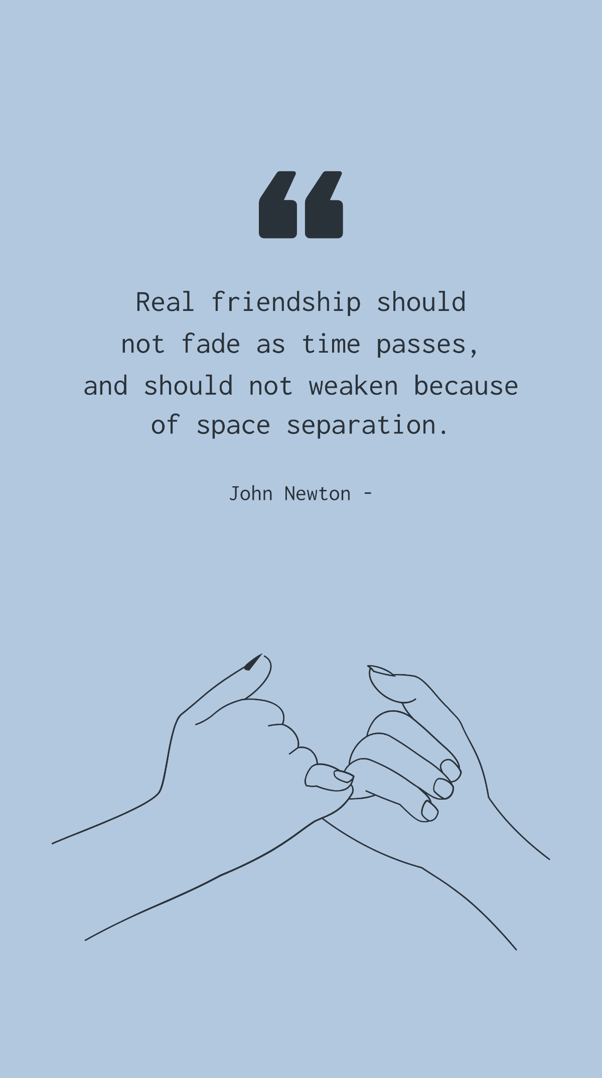 John Newton - Real friendship should not fade as time passes, and should not weaken because of space separation. Template