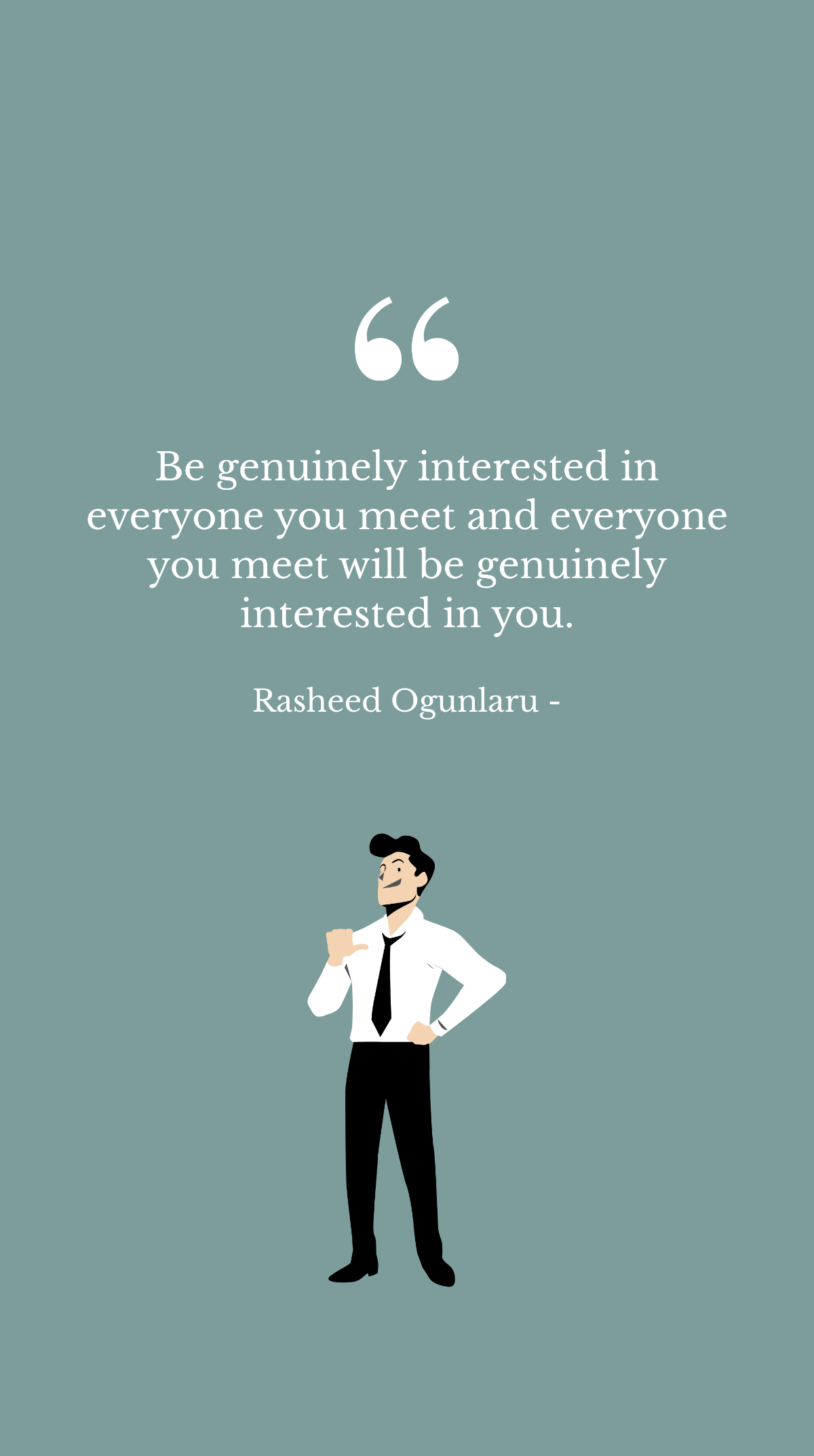 Rasheed Ogunlaru - Be genuinely interested in everyone you meet and everyone you meet will be genuinely interested in you. Template