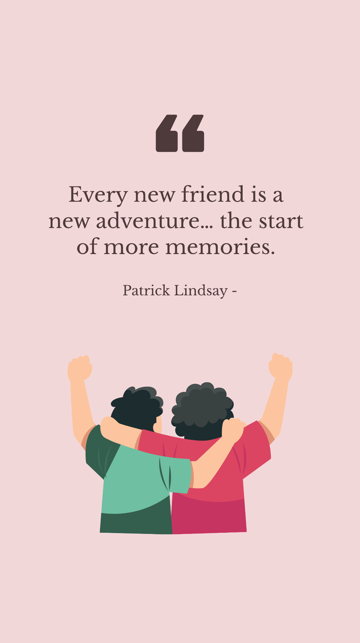 Patrick Lindsay - Every new friend is a new adventure… the start of more memories. Template