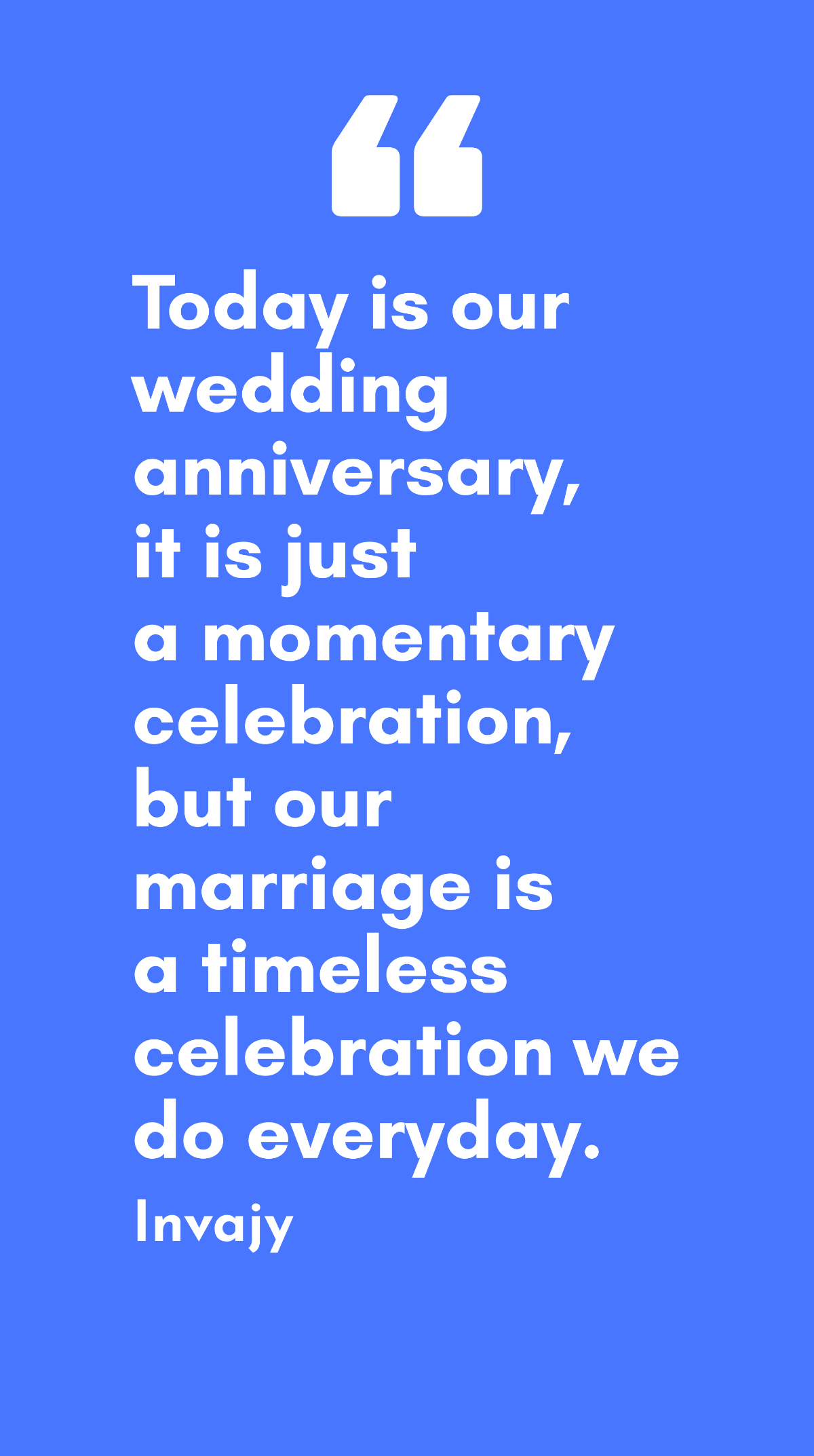 Free Invajy - Today is our wedding anniversary, it is just a momentary celebration, but our marriage is a timeless celebration we do everyday. Template