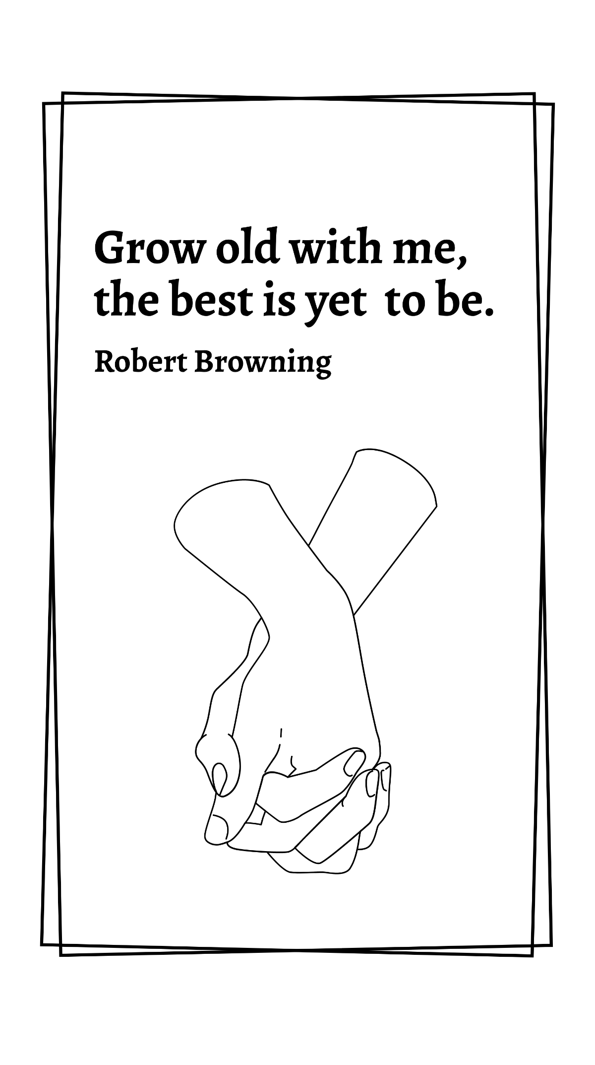 Robert Browning - Grow old with me, the best is yet to be. Template