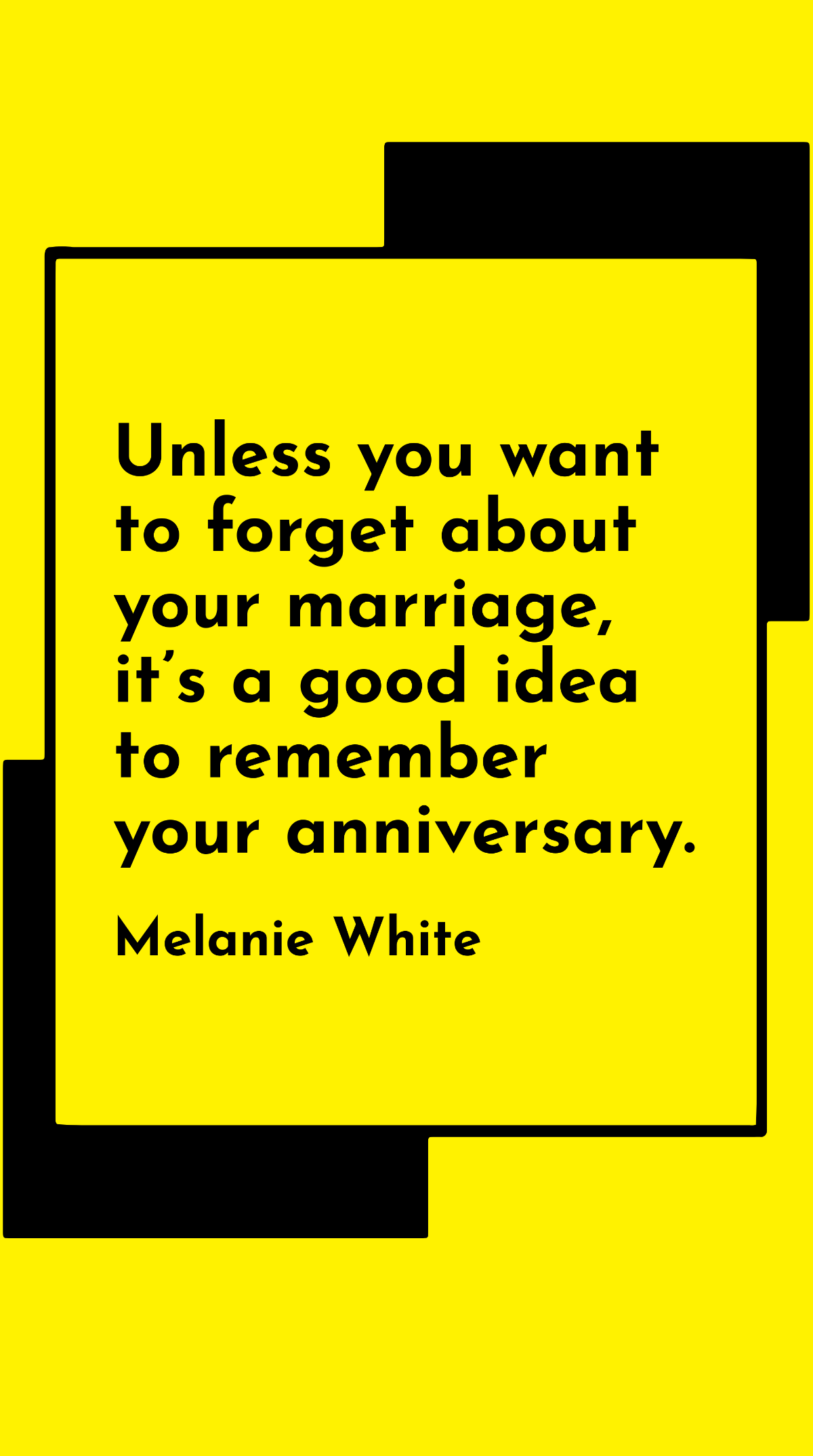 Melanie White - Unless you want to forget about your marriage, it’s a good idea to remember your anniversary.