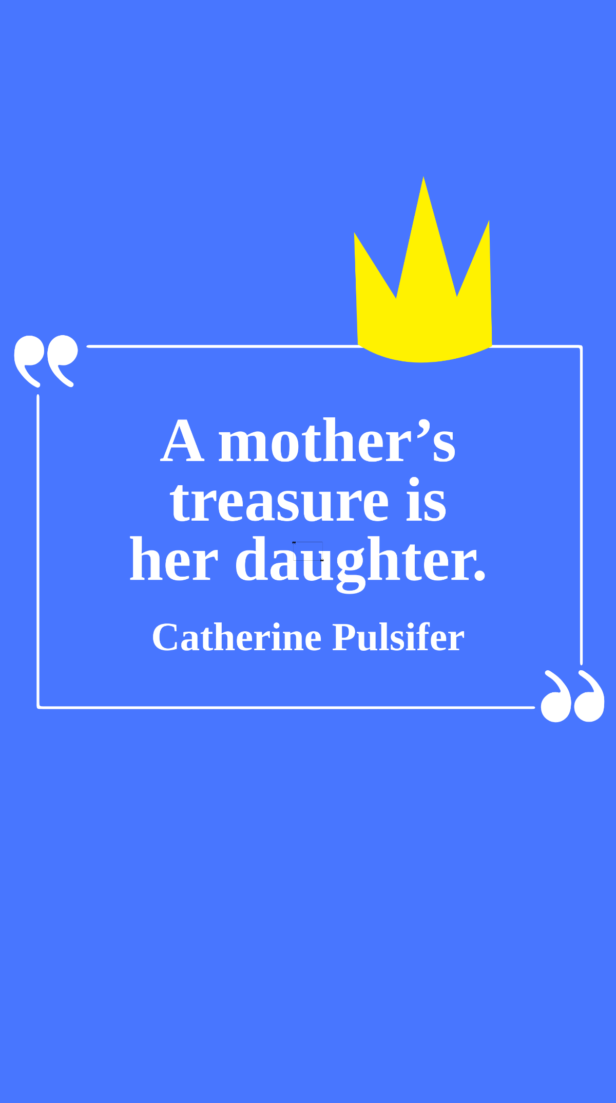 Catherine Pulsifer - A mother’s treasure is her daughter. Template
