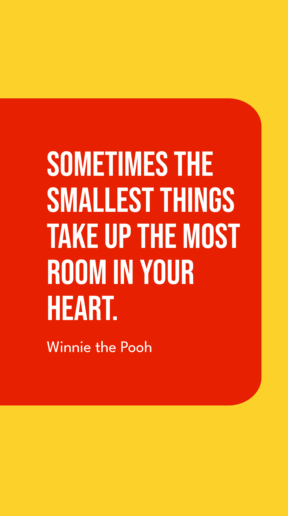 Free Winnie the Pooh - Sometimes the smallest things take up the most room in your heart. Template
