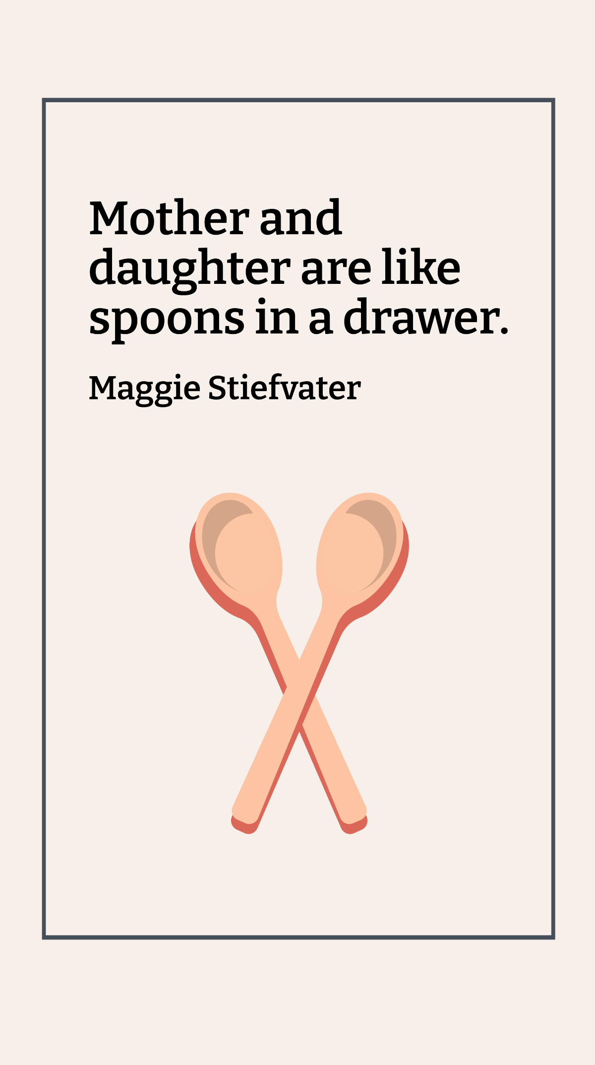 Free Maggie Stiefvater - Mother and daughter are like spoons in a drawer. Template