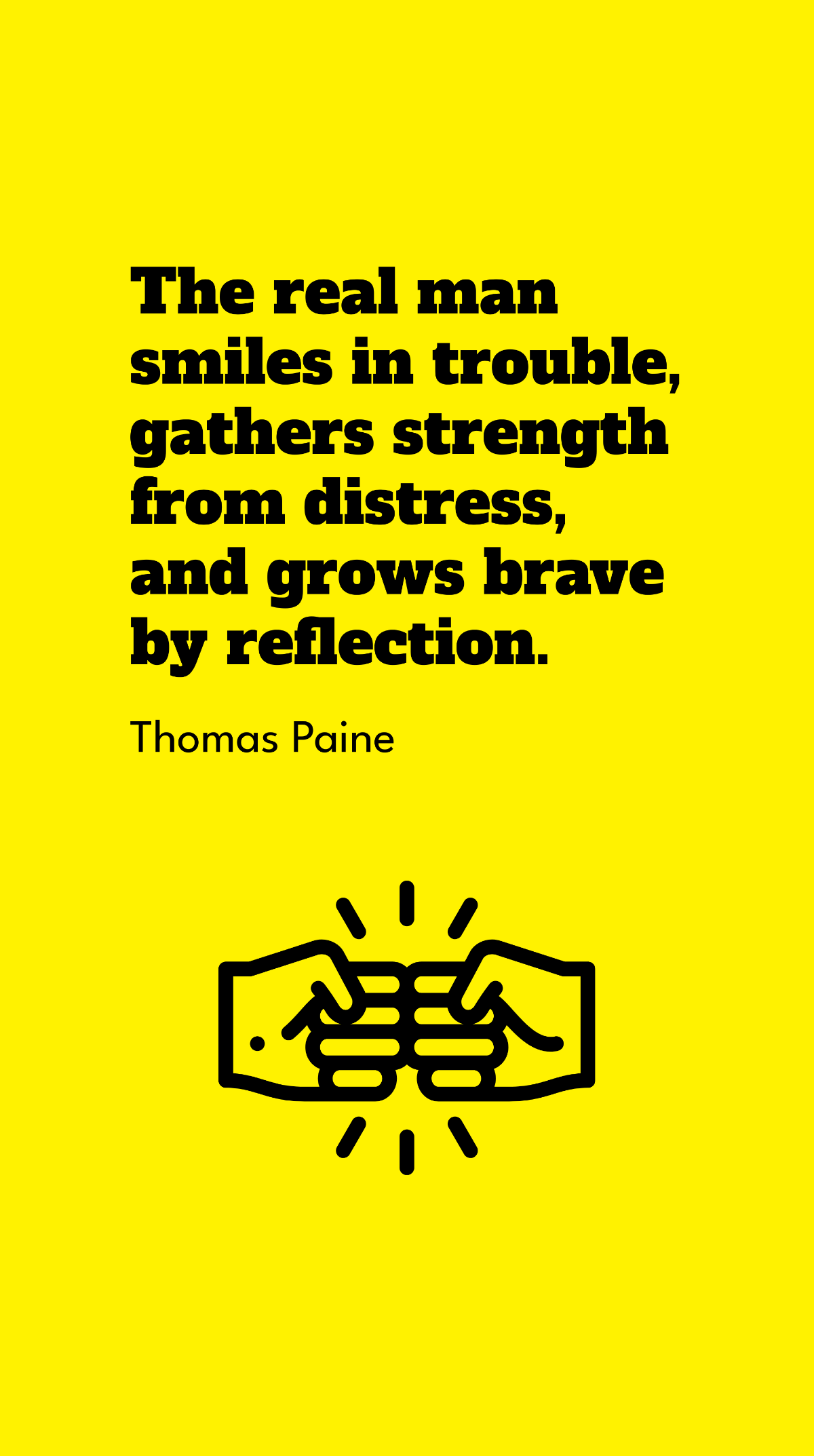Thomas Paine - The real man smiles in trouble, gathers strength from distress, and grows brave by reflection. Template